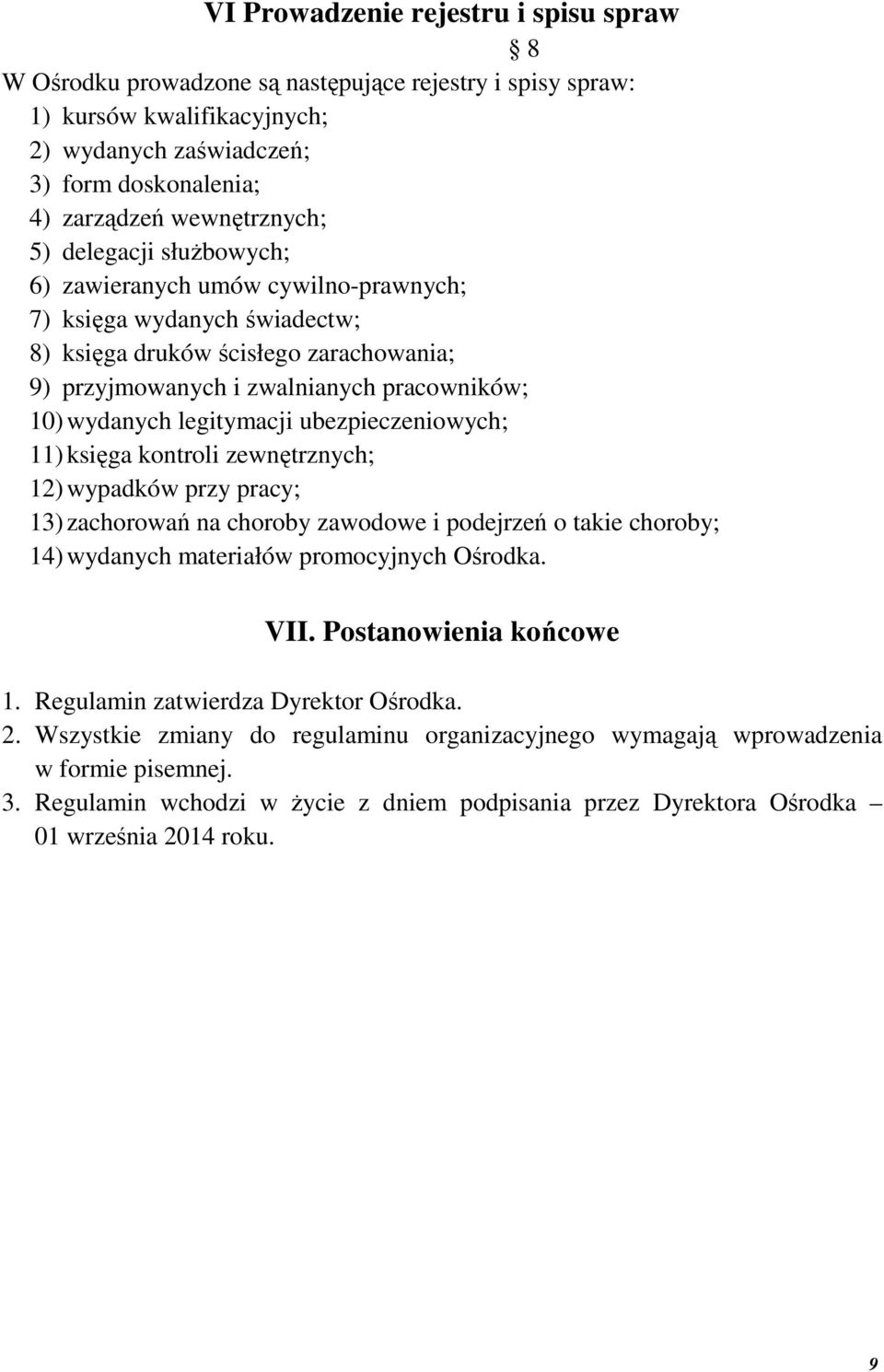 wydanych legitymacji ubezpieczeniowych; 11) księga kontroli zewnętrznych; 12) wypadków przy pracy; 13) zachorowań na choroby zawodowe i podejrzeń o takie choroby; 14) wydanych materiałów promocyjnych