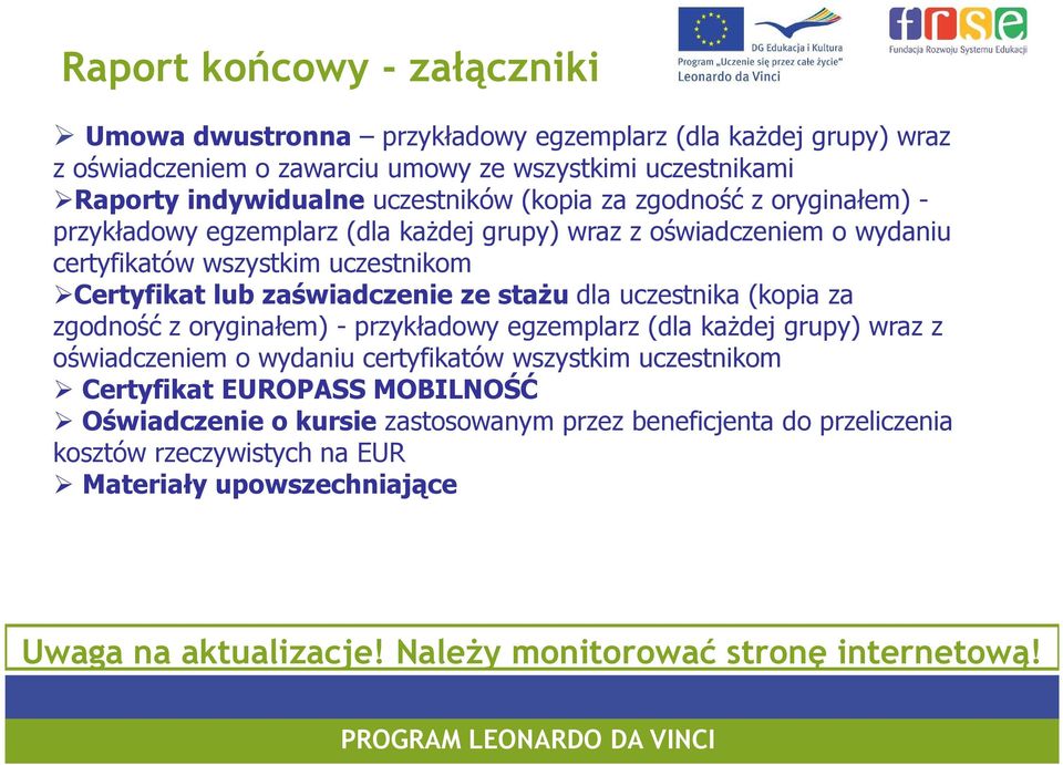 uczestnika (kopia za zgodność z oryginałem) - przykładowy egzemplarz (dla kaŝdej grupy) wraz z oświadczeniem o wydaniu certyfikatów wszystkim uczestnikom Certyfikat EUROPASS MOBILNOŚĆ