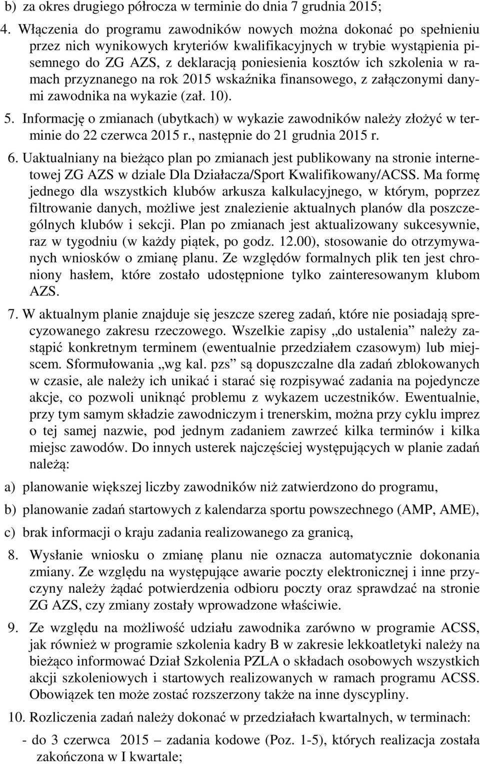 szkolenia w ramach przyznanego na rok 2015 wskaźnika finansowego, z załączonymi danymi zawodnika na wykazie (zał. 10). 5.