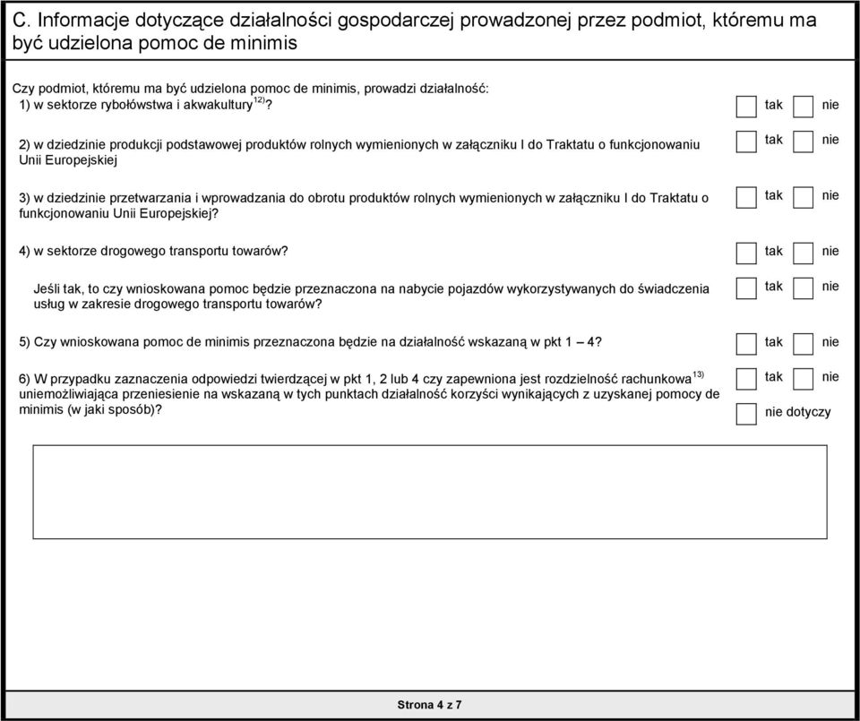 2) w dziedzi produkcji podstawowej produktów rolnych wymienionych w załączniku I do Traktatu o funkcjonowaniu Unii Europejskiej 3) w dziedzi przetwarzania i wprowadzania do obrotu produktów rolnych