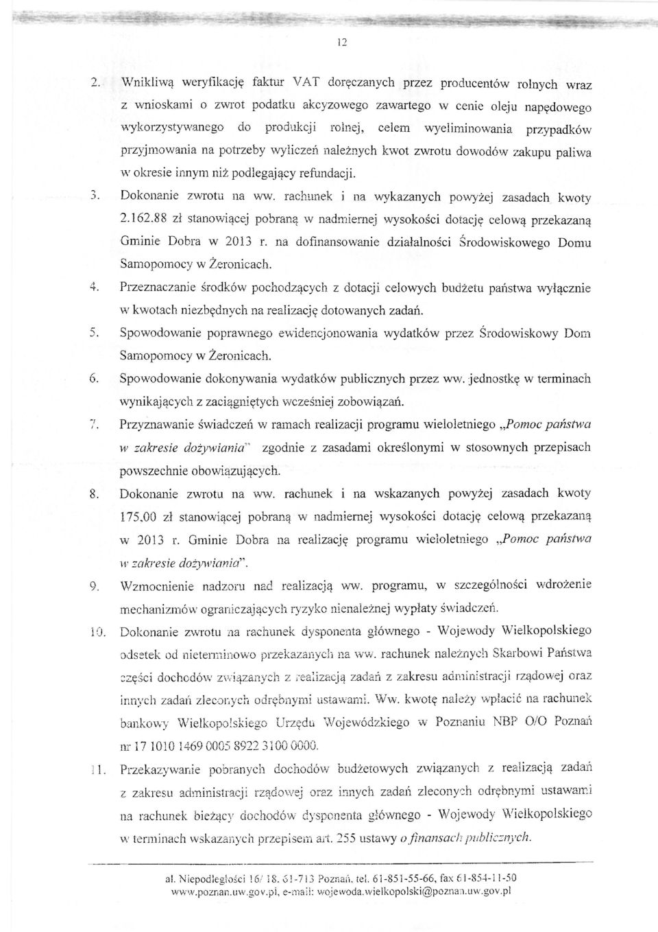 rachunek i na wykazanych powyżej zasadach kwoty 2.162.88 zł stanowiącej pobraną w nadmiernej wysokości dotację celową przekazaną Gminie Dobra w 2013 r.