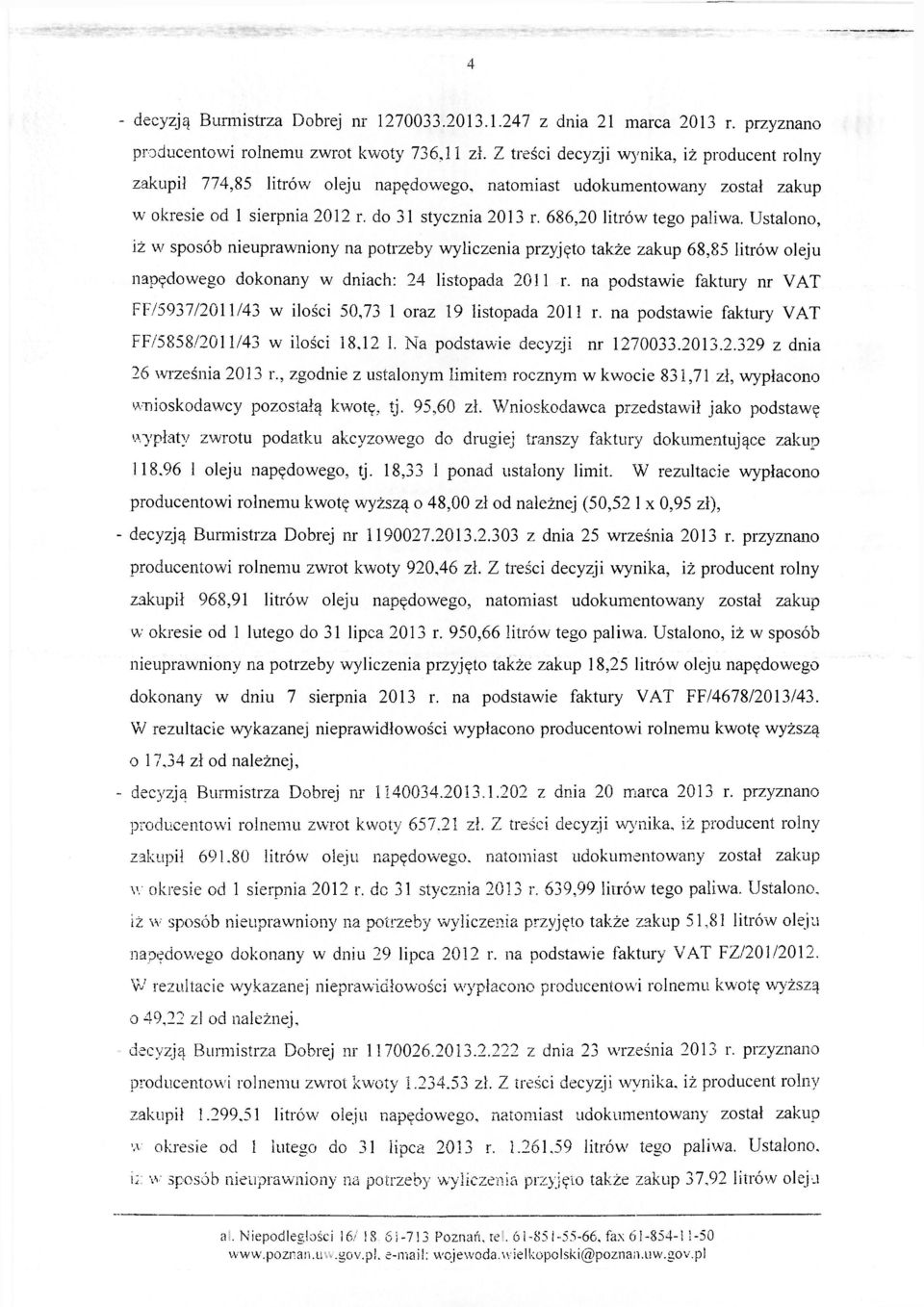 686,20 litrów tego paliwa. Ustalono, iż w sposób nieuprawniony na potrzeby wyliczenia przyjęto także zakup 68,85 litrów oleju napędowego dokonany w dniach: 24 listopada 2011 r.