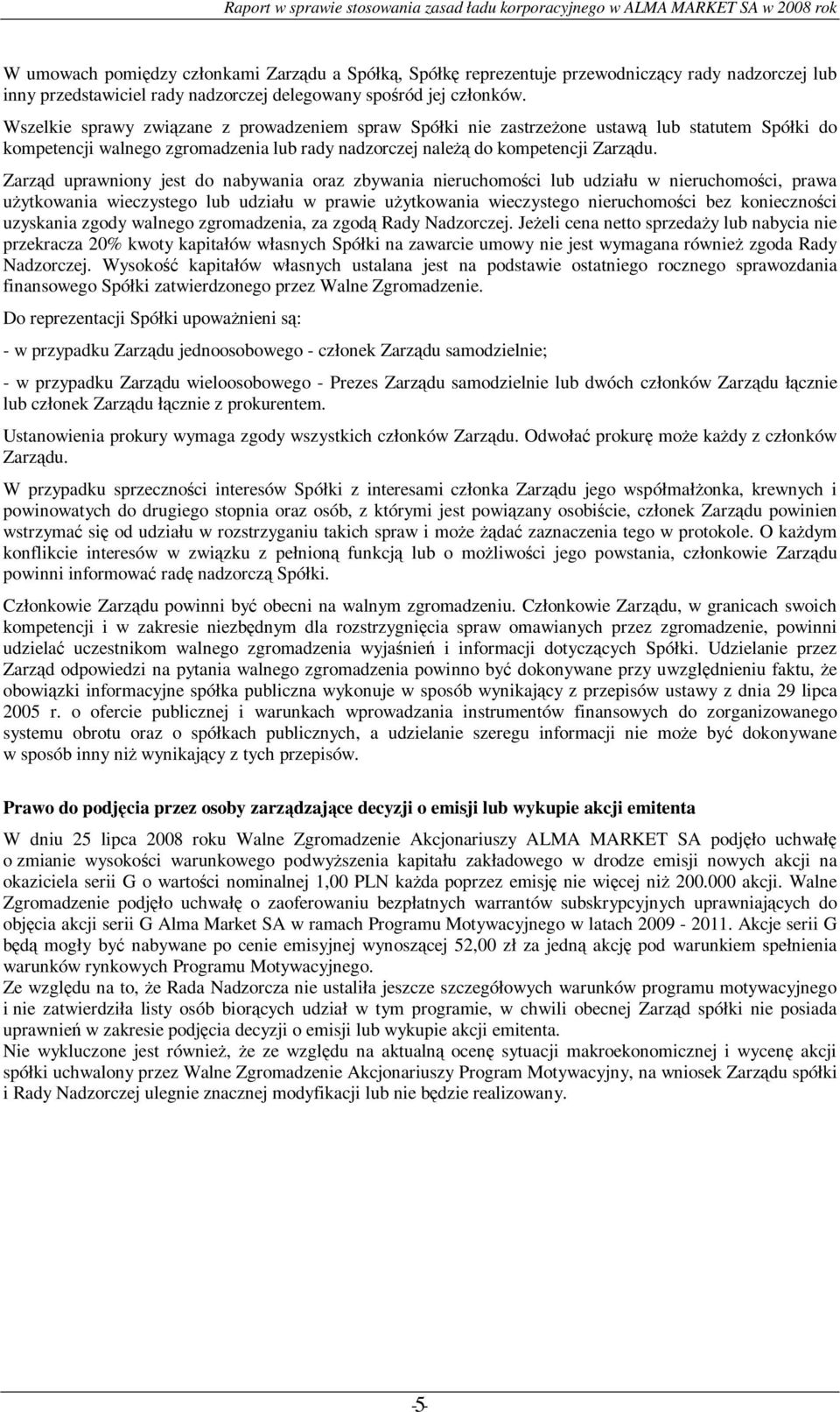 Zarząd uprawniony jest do nabywania oraz zbywania nieruchomości lub udziału w nieruchomości, prawa użytkowania wieczystego lub udziału w prawie użytkowania wieczystego nieruchomości bez konieczności