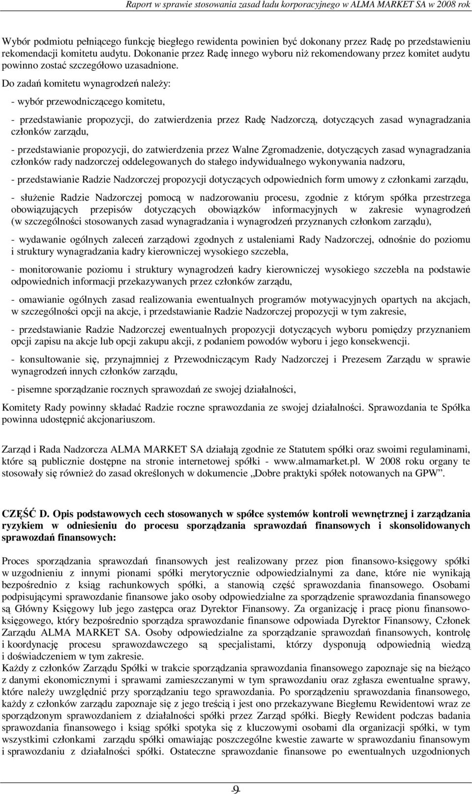 Do zadań komitetu wynagrodzeń należy: - wybór przewodniczącego komitetu, - przedstawianie propozycji, do zatwierdzenia przez Radę Nadzorczą, dotyczących zasad wynagradzania członków zarządu, -