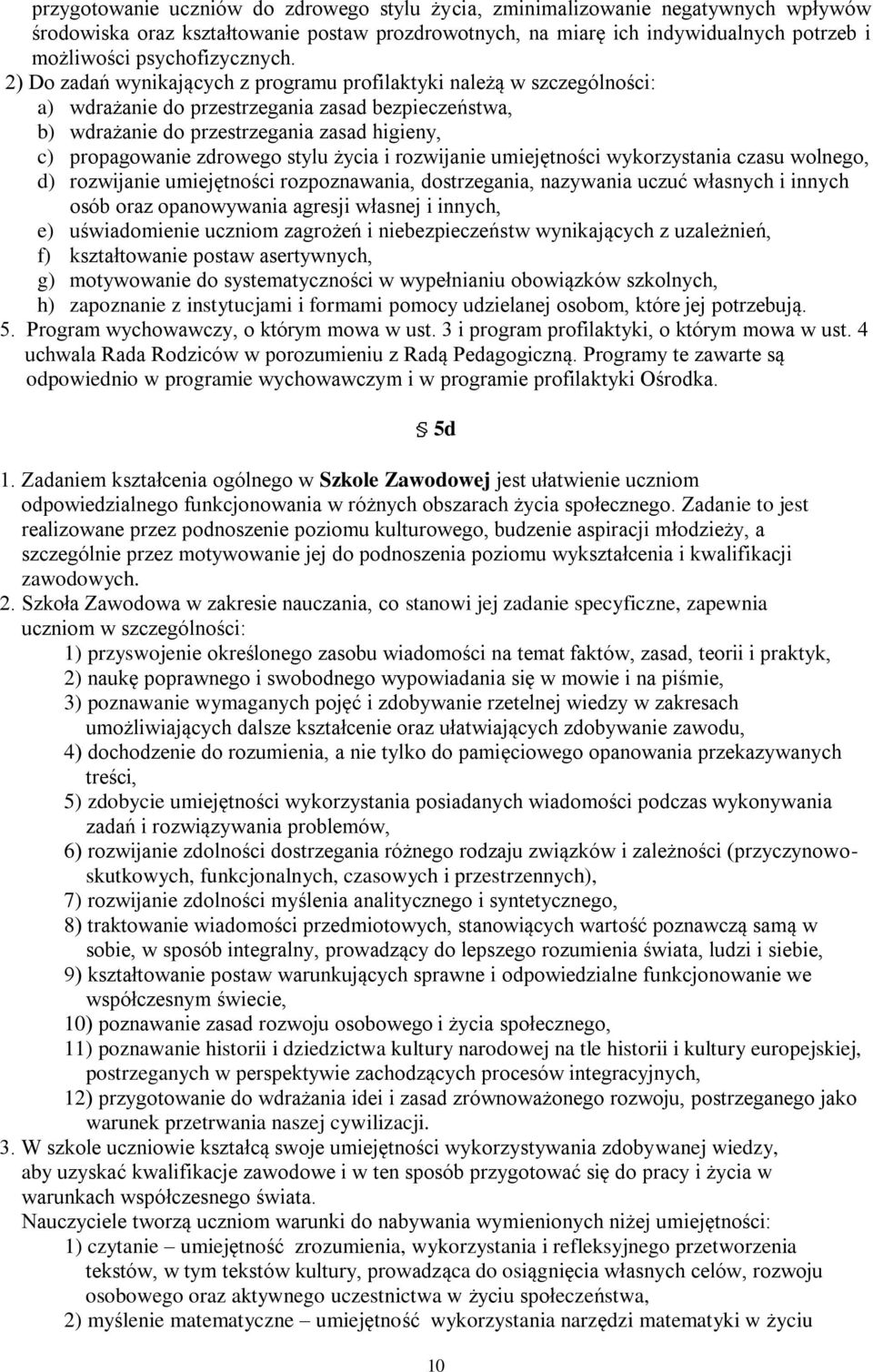 2) Do zadań wynikających z programu profilaktyki należą w szczególności: a) wdrażanie do przestrzegania zasad bezpieczeństwa, b) wdrażanie do przestrzegania zasad higieny, c) propagowanie zdrowego