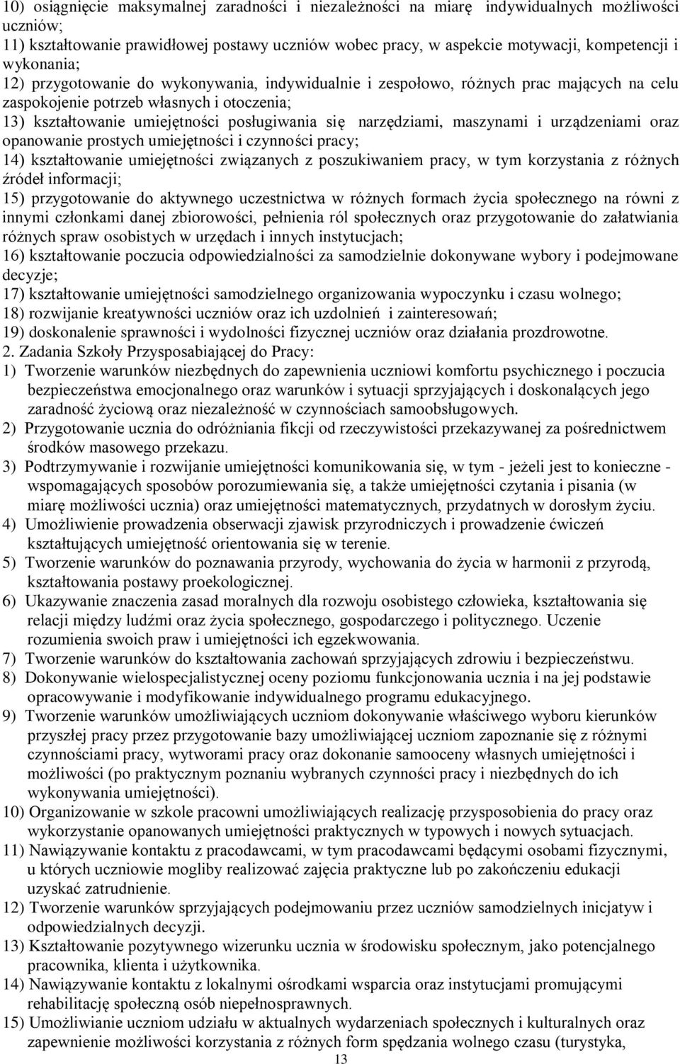 narzędziami, maszynami i urządzeniami oraz opanowanie prostych umiejętności i czynności pracy; 14) kształtowanie umiejętności związanych z poszukiwaniem pracy, w tym korzystania z różnych źródeł