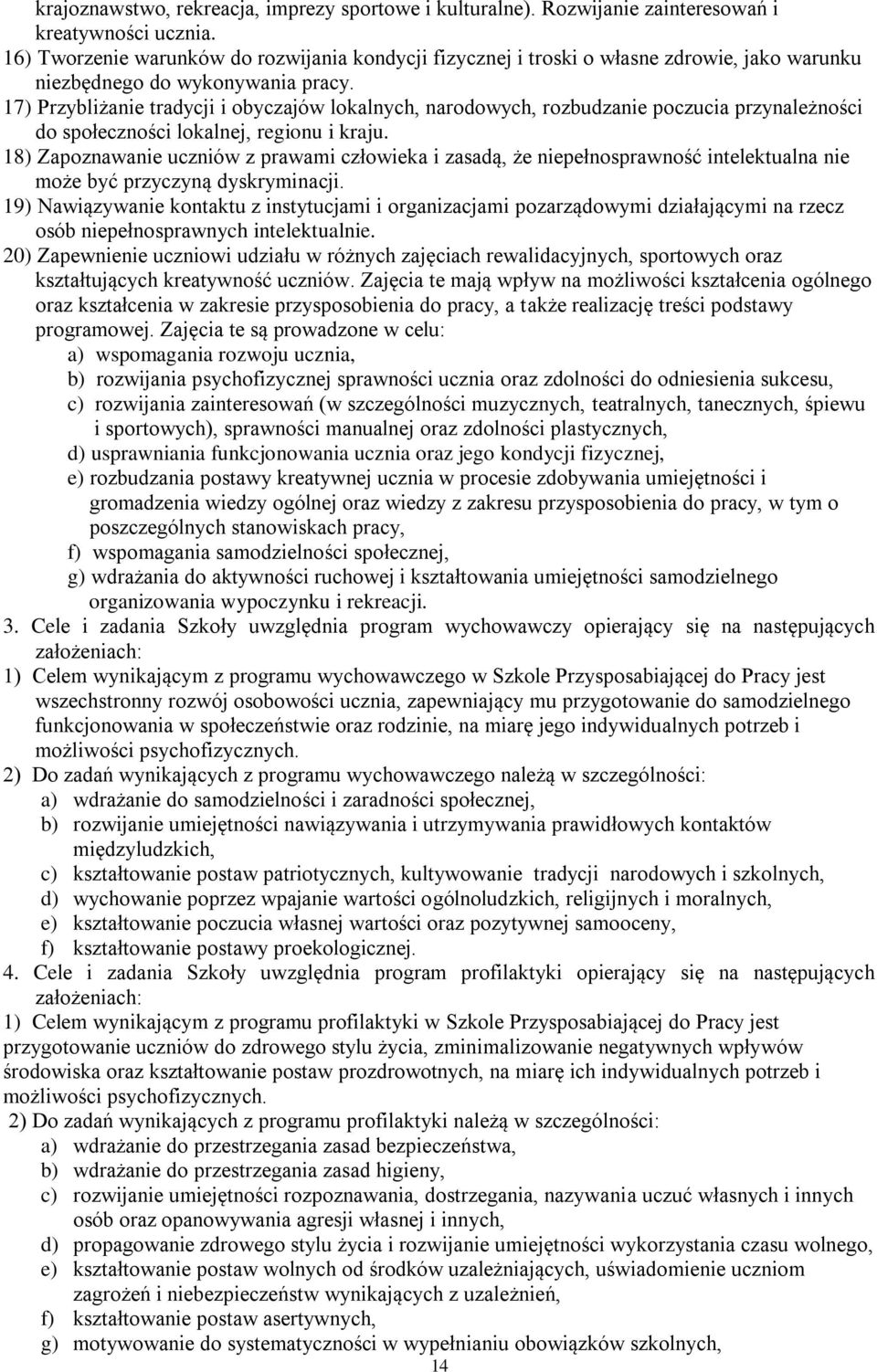 17) Przybliżanie tradycji i obyczajów lokalnych, narodowych, rozbudzanie poczucia przynależności do społeczności lokalnej, regionu i kraju.