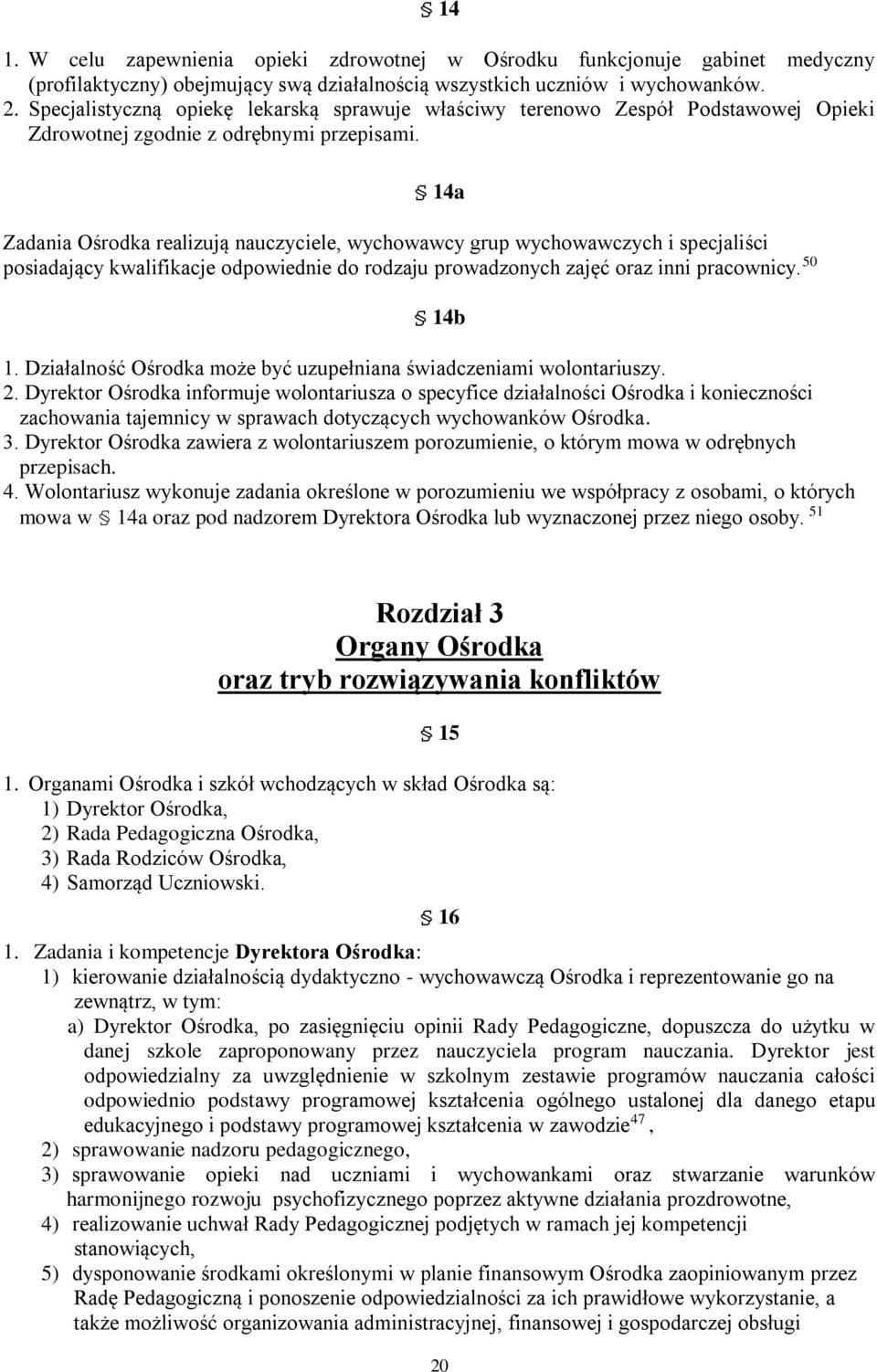 14a Zadania Ośrodka realizują nauczyciele, wychowawcy grup wychowawczych i specjaliści posiadający kwalifikacje odpowiednie do rodzaju prowadzonych zajęć oraz inni pracownicy. 50 14b 1.