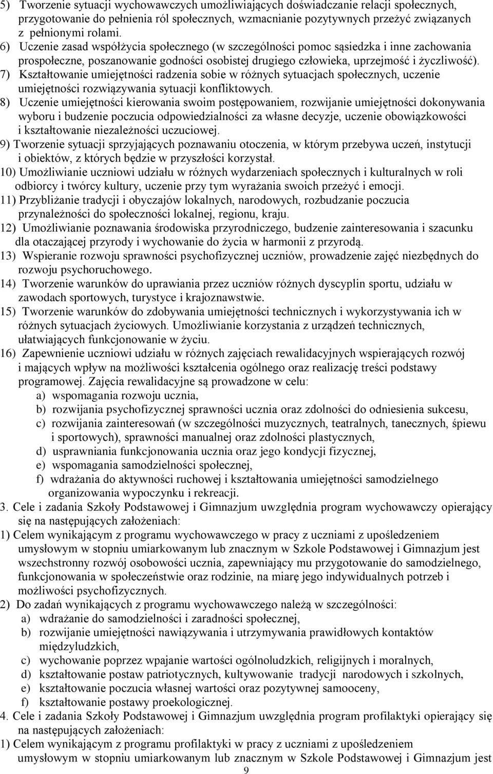 7) Kształtowanie umiejętności radzenia sobie w różnych sytuacjach społecznych, uczenie umiejętności rozwiązywania sytuacji konfliktowych.