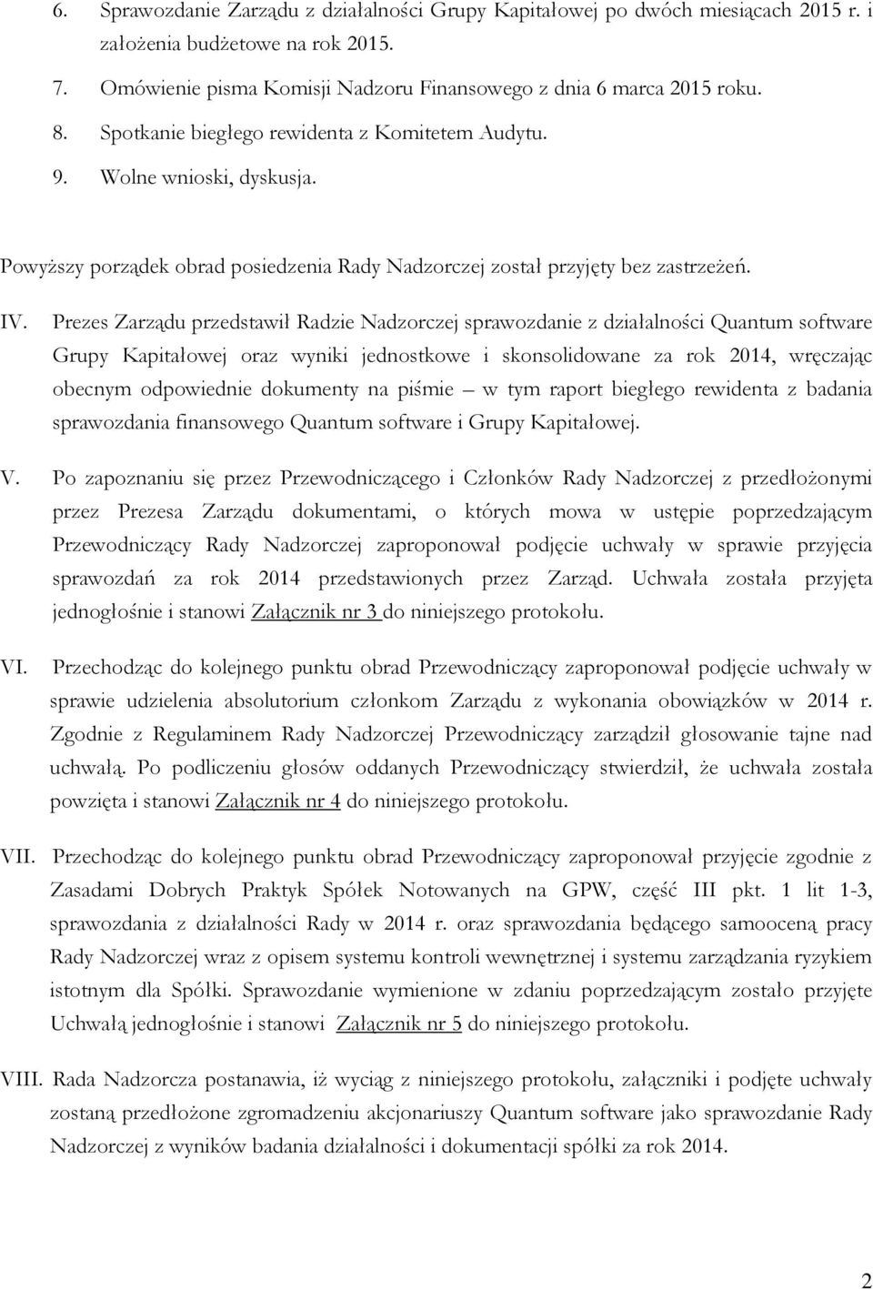 Prezes Zarządu przedstawił Radzie Nadzorczej sprawozdanie z działalności Quantum software Grupy Kapitałowej oraz wyniki jednostkowe i skonsolidowane za rok 2014, wręczając obecnym odpowiednie