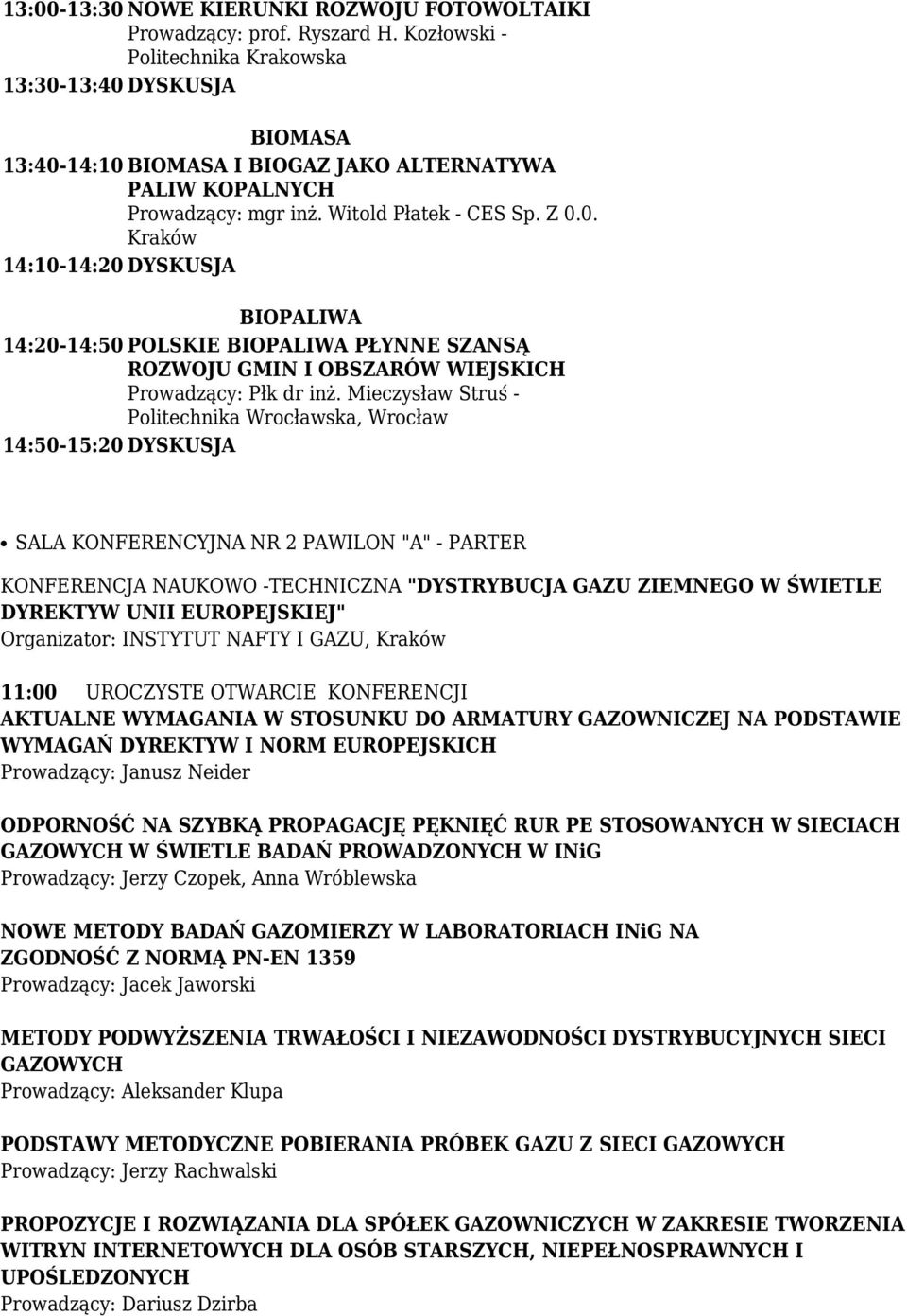 Mieczysław Struś - Politechnika Wrocławska, Wrocław 14:50-15:20 DYSKUSJA SALA KONFERENCYJNA NR 2 PAWILON "A" - PARTER KONFERENCJA NAUKOWO -TECHNICZNA "DYSTRYBUCJA GAZU ZIEMNEGO W ŚWIETLE DYREKTYW