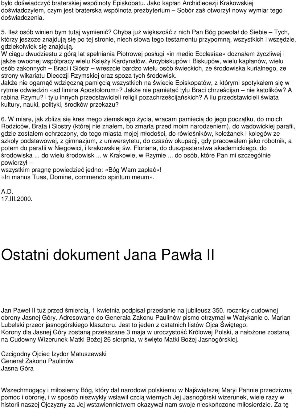 Chyba juŝ większość z nich Pan Bóg powołał do Siebie Tych, którzy jeszcze znajdują się po tej stronie, niech słowa tego testamentu przypomną, wszystkich i wszędzie, gdziekolwiek się znajdują.