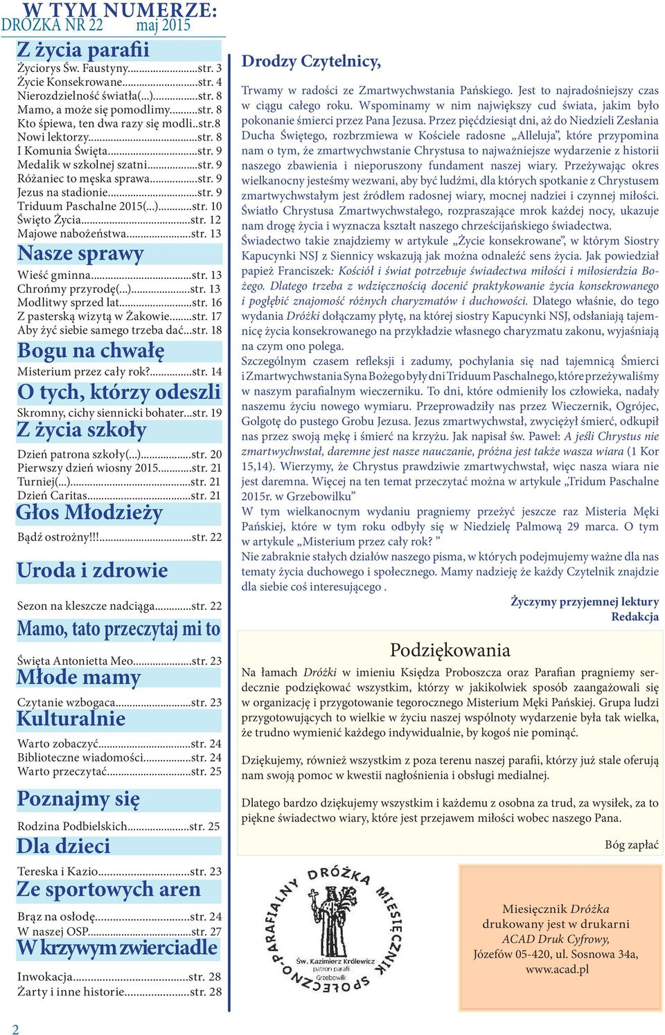 ..str. 12 Majowe nabożeństwa...str. 13 Nasze sprawy ieść gminna...str. 13 Chrońmy przyrodę(...)...str. 13 Modlitwy sprzed lat...str. 16 Z pasterską wizytą w Żakowie...str. 17 Aby żyć siebie samego trzeba dać.