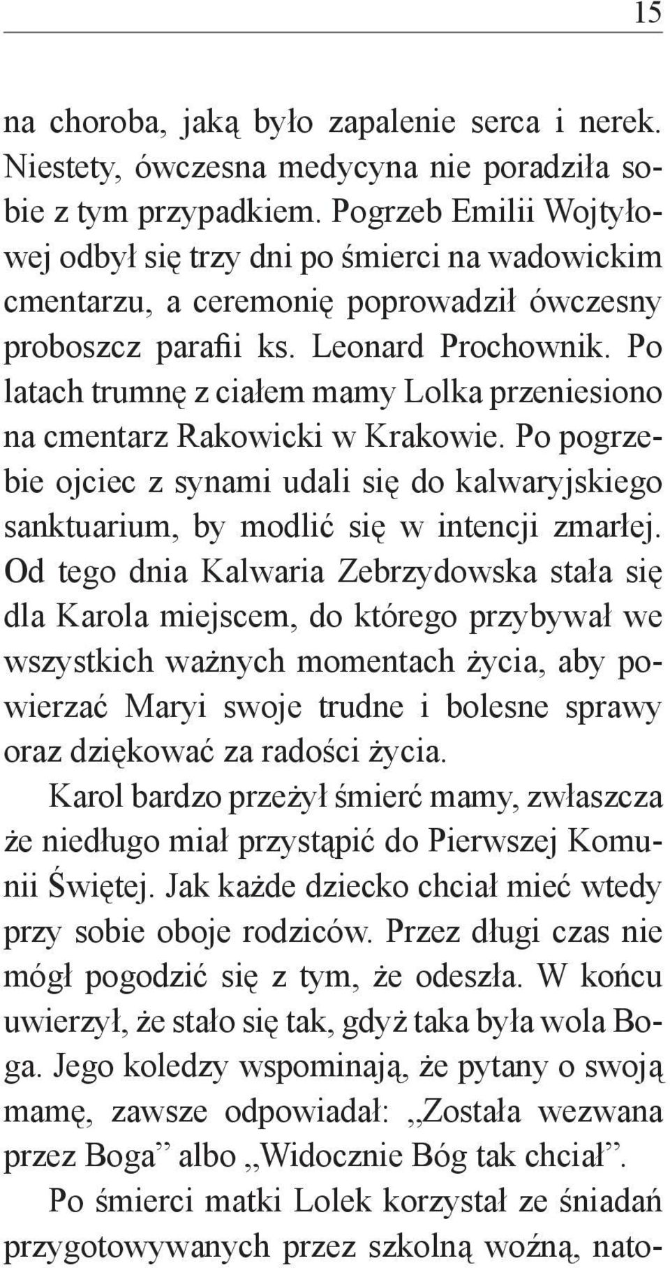 Po latach trumnę z ciałem mamy Lolka przeniesiono na cmentarz Rakowicki w Krakowie. Po pogrzebie ojciec z synami udali się do kalwaryjskiego sanktuarium, by modlić się w intencji zmarłej.