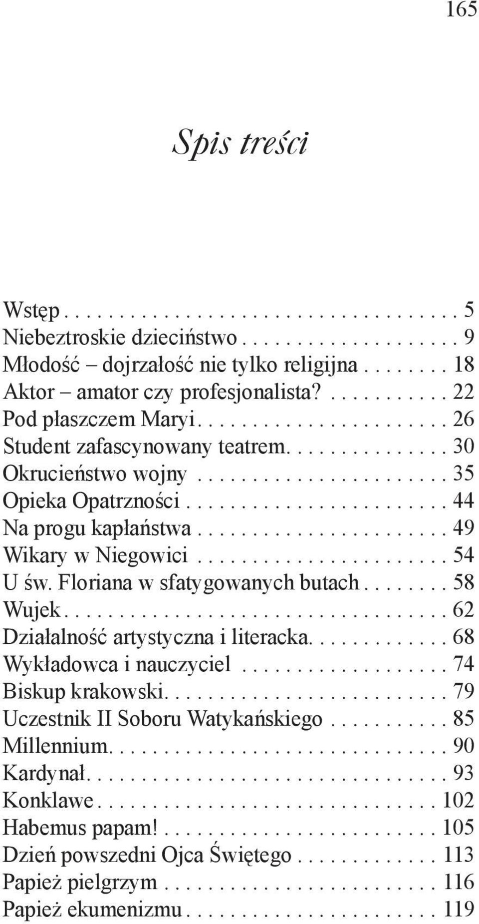 ...................... 49 Wikary w Niegowici....................... 54 U św. Floriana w sfatygowanych butach........ 58 Wujek................................... 62 Działalność artystyczna i literacka.