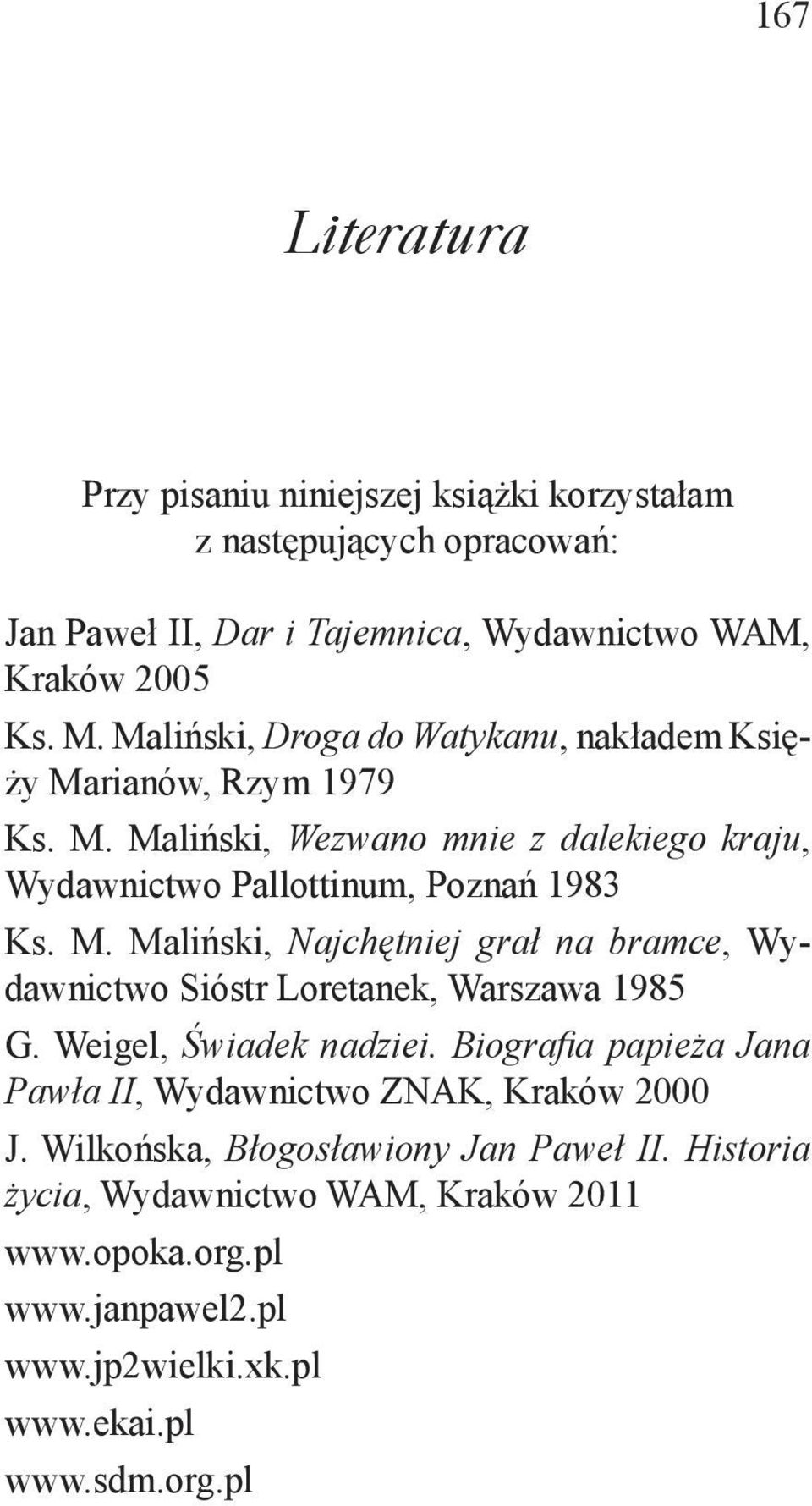 Weigel, Świadek nadziei. Biografia papieża Jana Pawła II, Wydawnictwo ZNAK, Kraków 2000 J. Wilkońska, Błogosławiony Jan Paweł II.