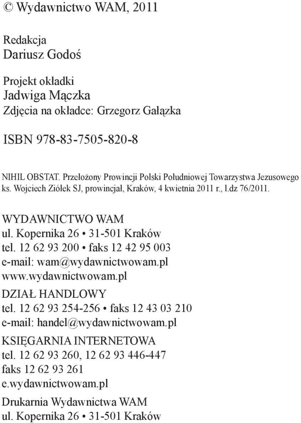 Kopernika 26 31-501 Kraków tel. 12 62 93 200 faks 12 42 95 003 e-mail: wam@wydawnictwowam.pl www.wydawnictwowam.pl DZIAŁ HANDLOWY tel.