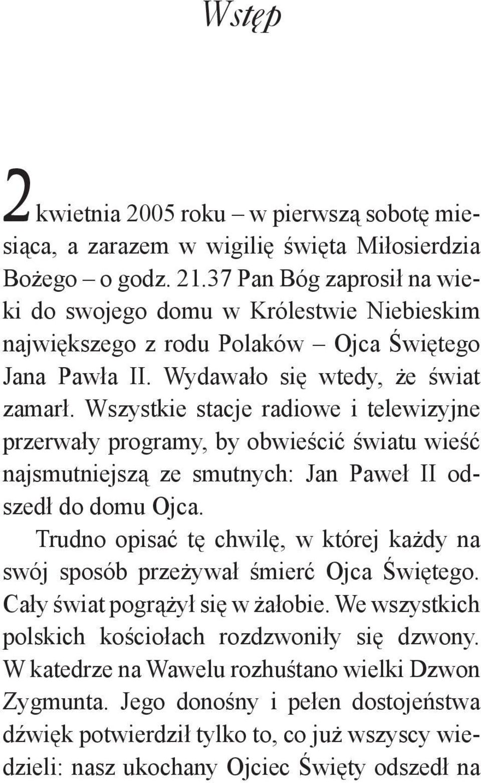 Wszystkie stacje radiowe i telewizyjne przerwały programy, by obwieścić światu wieść najsmutniejszą ze smutnych: Jan Paweł II odszedł do domu Ojca.