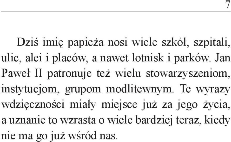 Jan Paweł II patronuje też wielu stowarzyszeniom, instytucjom, grupom