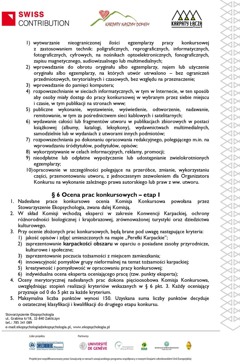 na których utwór utrwalono bez ograniczeń przedmiotowych, terytorialnych i czasowych, bez względu na przeznaczenie; 3) wprowadzanie do pamięci komputera; 4) rozpowszechnianie w sieciach