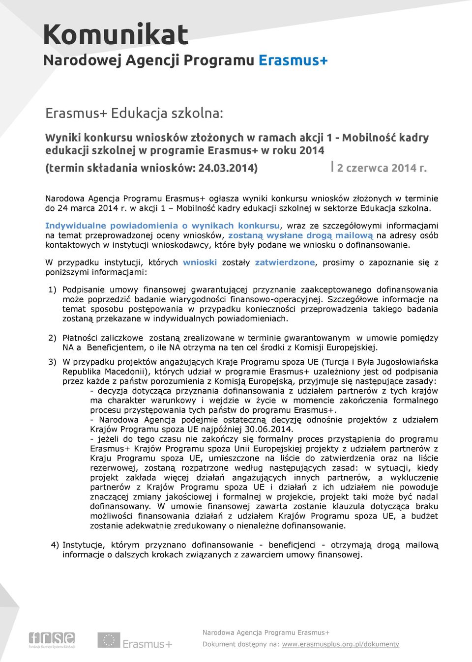 Indywidualne powiadomienia o wynikach konkursu, wraz ze szczegółowymi informacjami na temat przeprowadzonej oceny wniosków, zostaną wysłane drogą mailową na adresy osób kontaktowych w instytucji