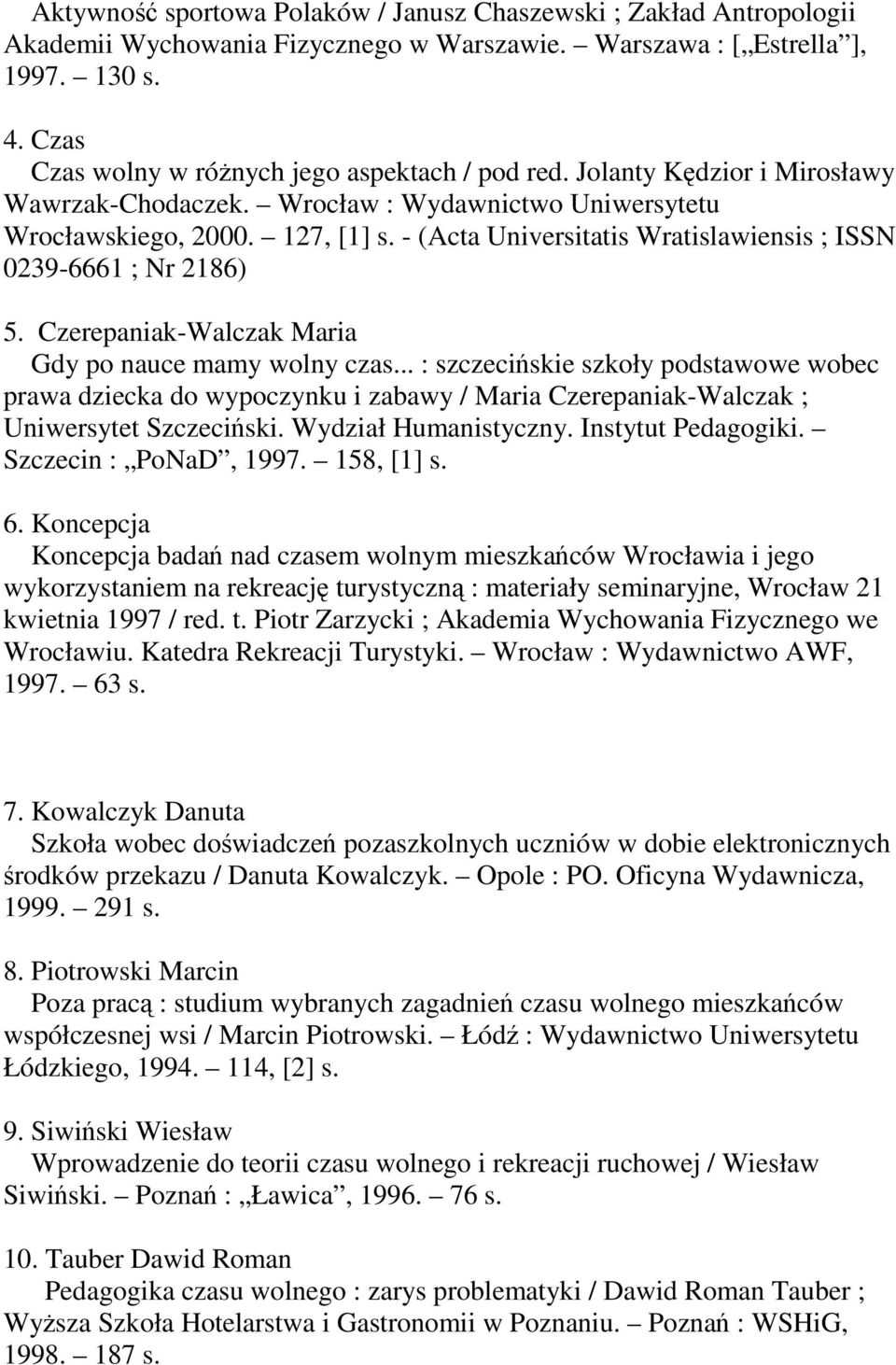 - (Acta Universitatis Wratislawiensis ; ISSN 0239-6661 ; Nr 2186) 5. Czerepaniak-Walczak Maria Gdy po nauce mamy wolny czas.