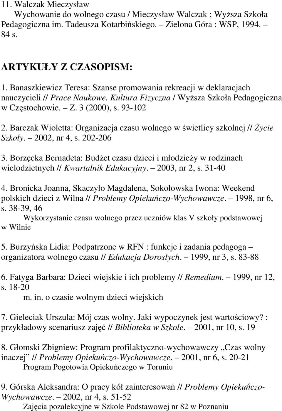 Barczak Wioletta: Organizacja czasu wolnego w świetlicy szkolnej // śycie Szkoły. 2002, nr 4, s. 202-206 3.