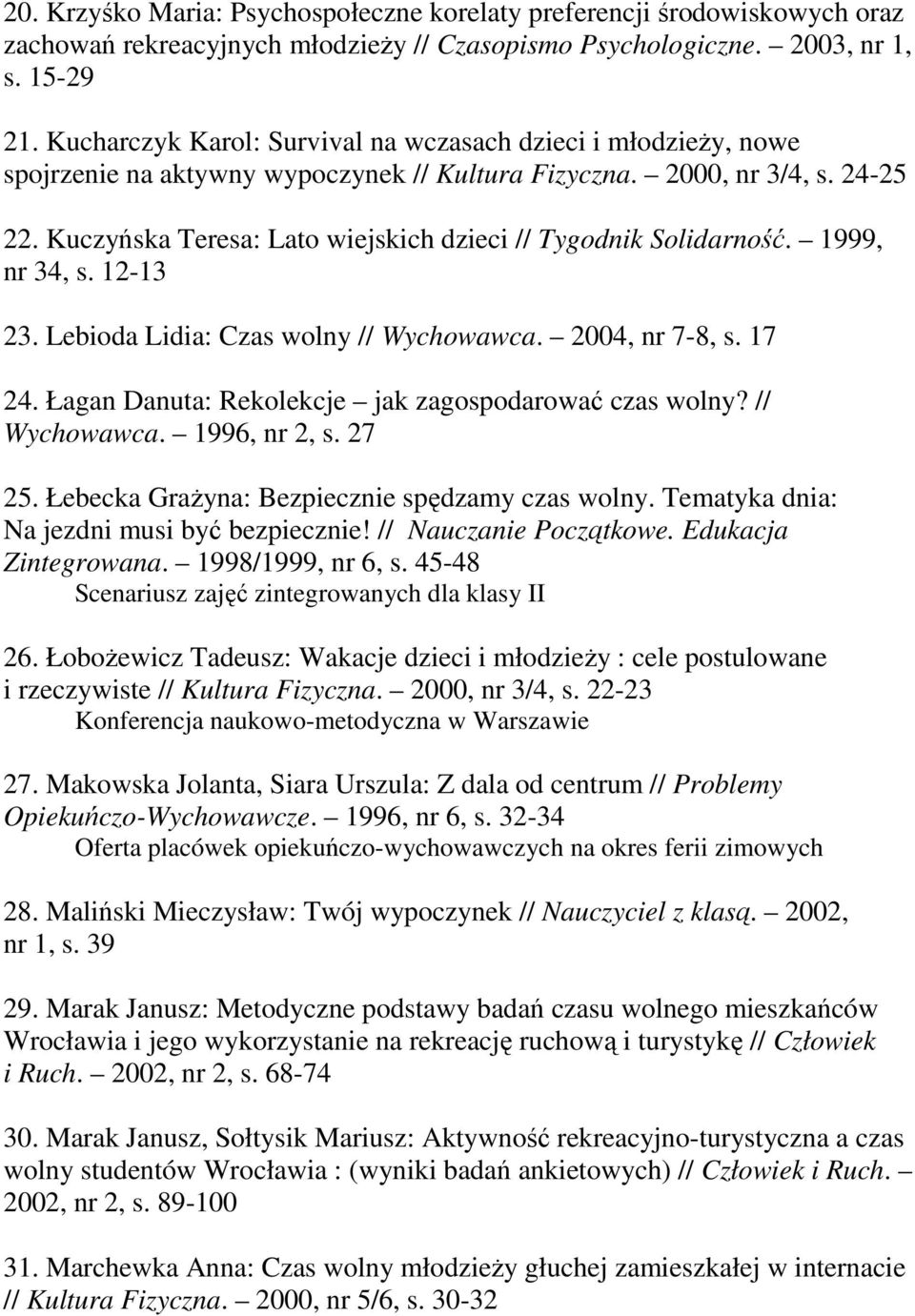 Kuczyńska Teresa: Lato wiejskich dzieci // Tygodnik Solidarność. 1999, nr 34, s. 12-13 23. Lebioda Lidia: Czas wolny // Wychowawca. 2004, nr 7-8, s. 17 24.