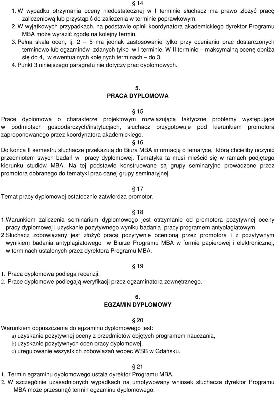 2 5 ma jednak zastosowanie tylko przy ocenianiu prac dostarczonych terminowo lub egzaminów zdanych tylko w I terminie.