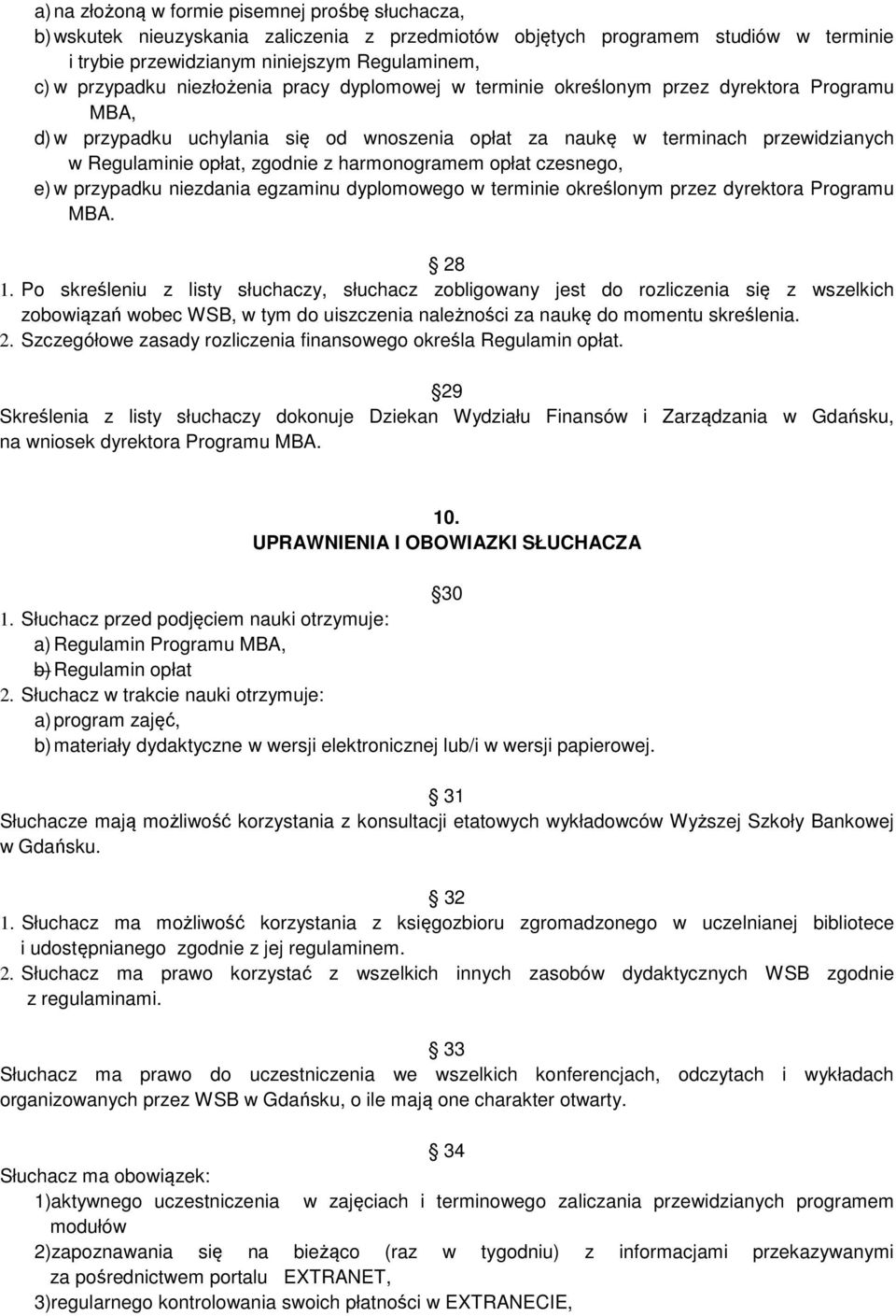 harmonogramem opłat czesnego, e) w przypadku niezdania egzaminu dyplomowego w terminie określonym przez dyrektora Programu MBA. 28 1.