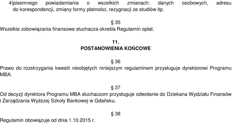 POSTANOWIENIA KOŃCOWE 36 Prawo do rozstrzygania kwestii nieobjętych niniejszym regulaminem przysługuje dyrektorowi Programu MBA.