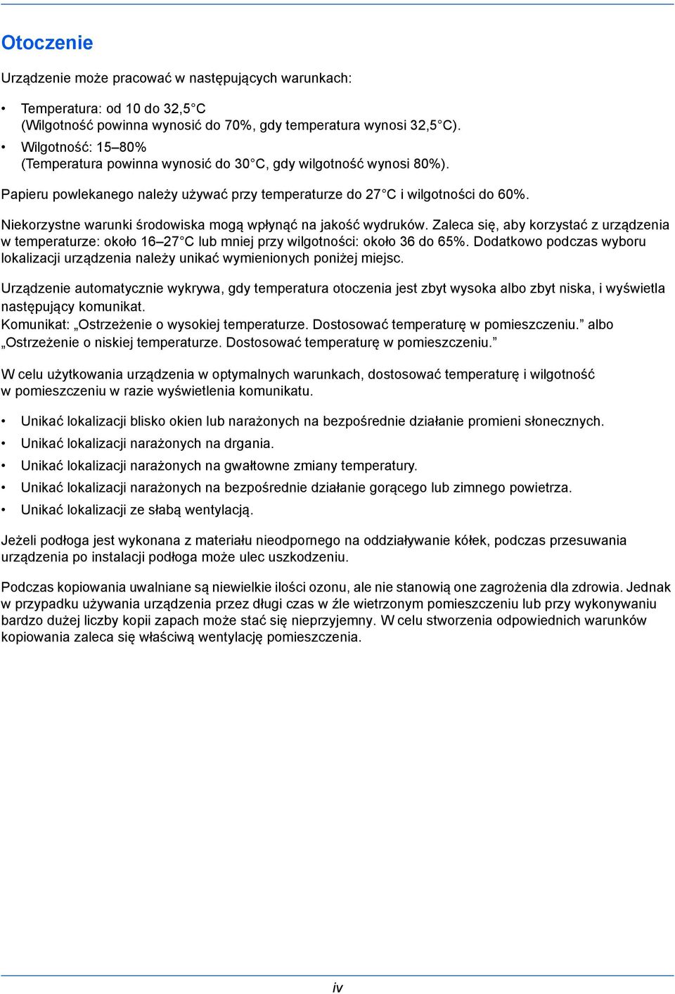 Niekorzystne warunki środowiska mogą wpłynąć na jakość wydruków. Zaleca się, aby korzystać z urządzenia w temperaturze: około 16 27 C lub mniej przy wilgotności: około 36 do 65%.