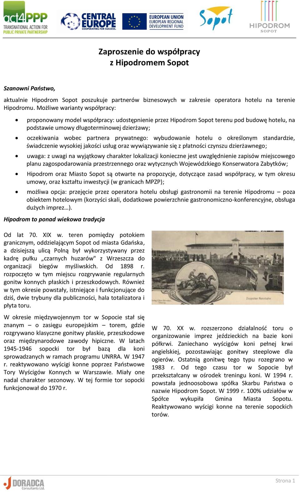 prywatnego: wybudowanie hotelu o określonym standardzie, świadczenie wysokiej jakości usług oraz wywiązywanie się z płatności czynszu dzierżawnego; uwaga: z uwagi na wyjątkowy charakter lokalizacji