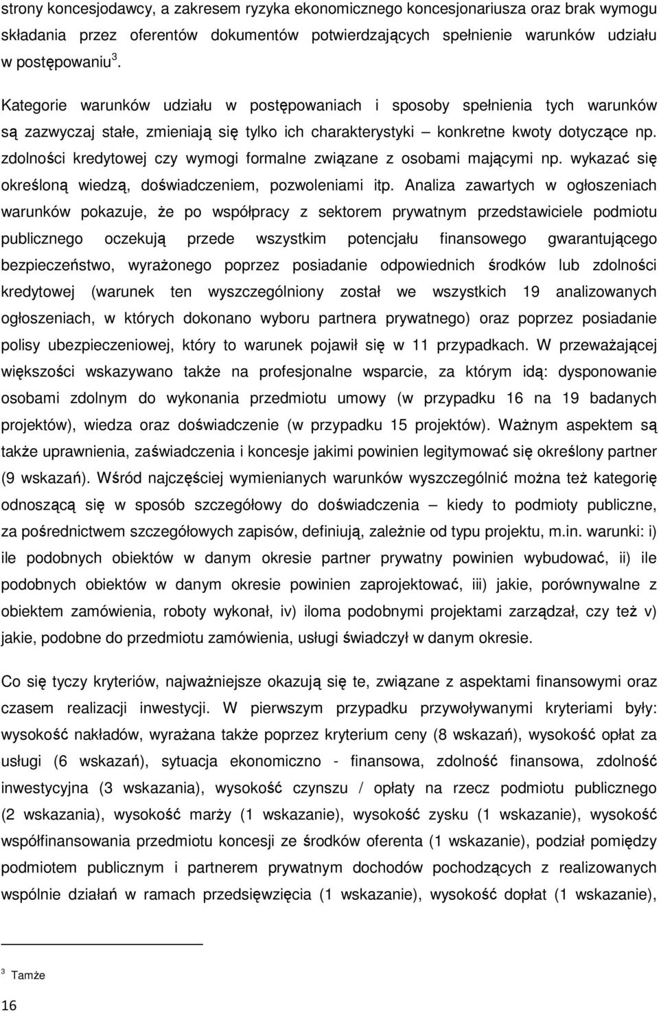 zdolności kredytowej czy wymogi formalne związane z osobami mającymi np. wykazać się określoną wiedzą, doświadczeniem, pozwoleniami itp.