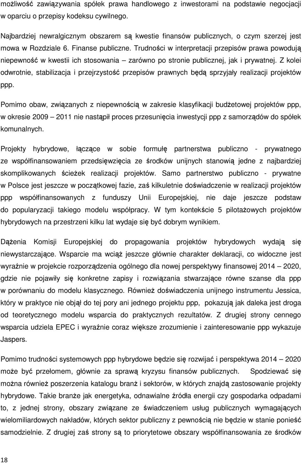 Trudności w interpretacji przepisów prawa powodują niepewność w kwestii ich stosowania zarówno po stronie publicznej, jak i prywatnej.