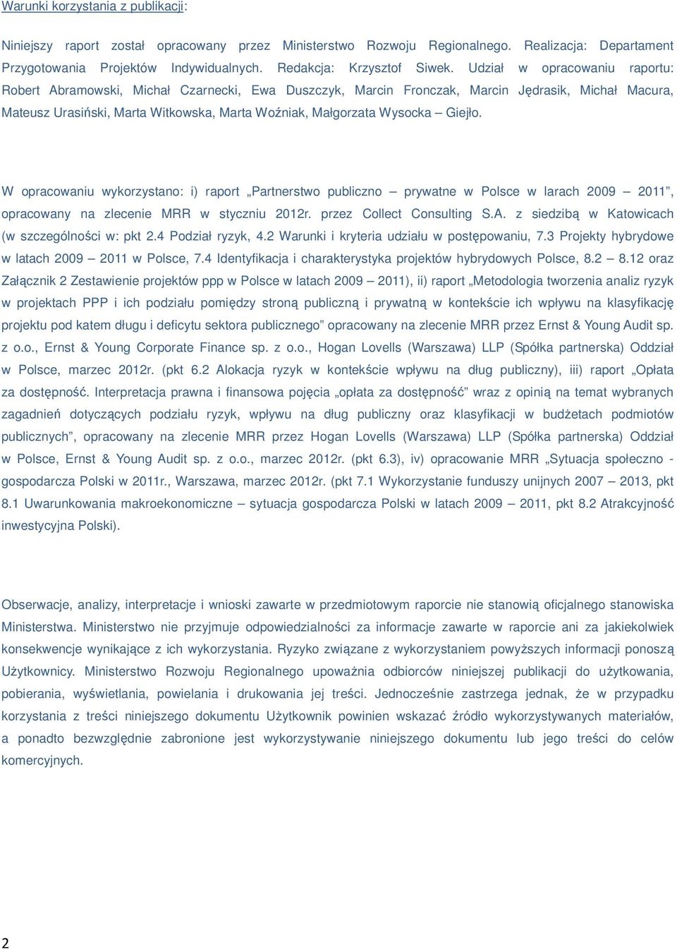 Giejło. W opracowaniu wykorzystano: i) raport Partnerstwo publiczno prywatne w Polsce w larach 2009 2011, opracowany na zlecenie MRR w styczniu 2012r. przez Collect Consulting S.A.