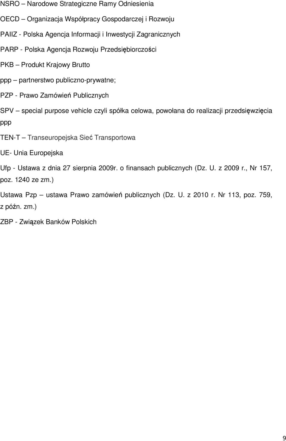 celowa, powołana do realizacji przedsięwzięcia ppp TEN-T Transeuropejska Sieć Transportowa UE- Unia Europejska Ufp - Ustawa z dnia 27 sierpnia 2009r.