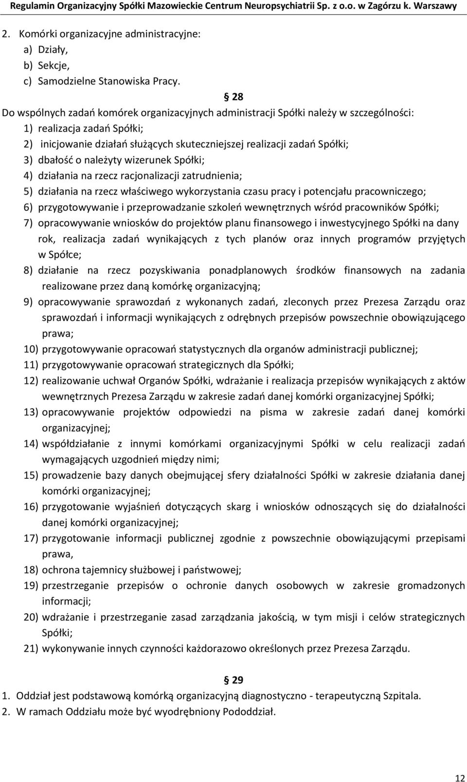 dbałość o należyty wizerunek Spółki; 4) działania na rzecz racjonalizacji zatrudnienia; 5) działania na rzecz właściwego wykorzystania czasu pracy i potencjału pracowniczego; 6) przygotowywanie i