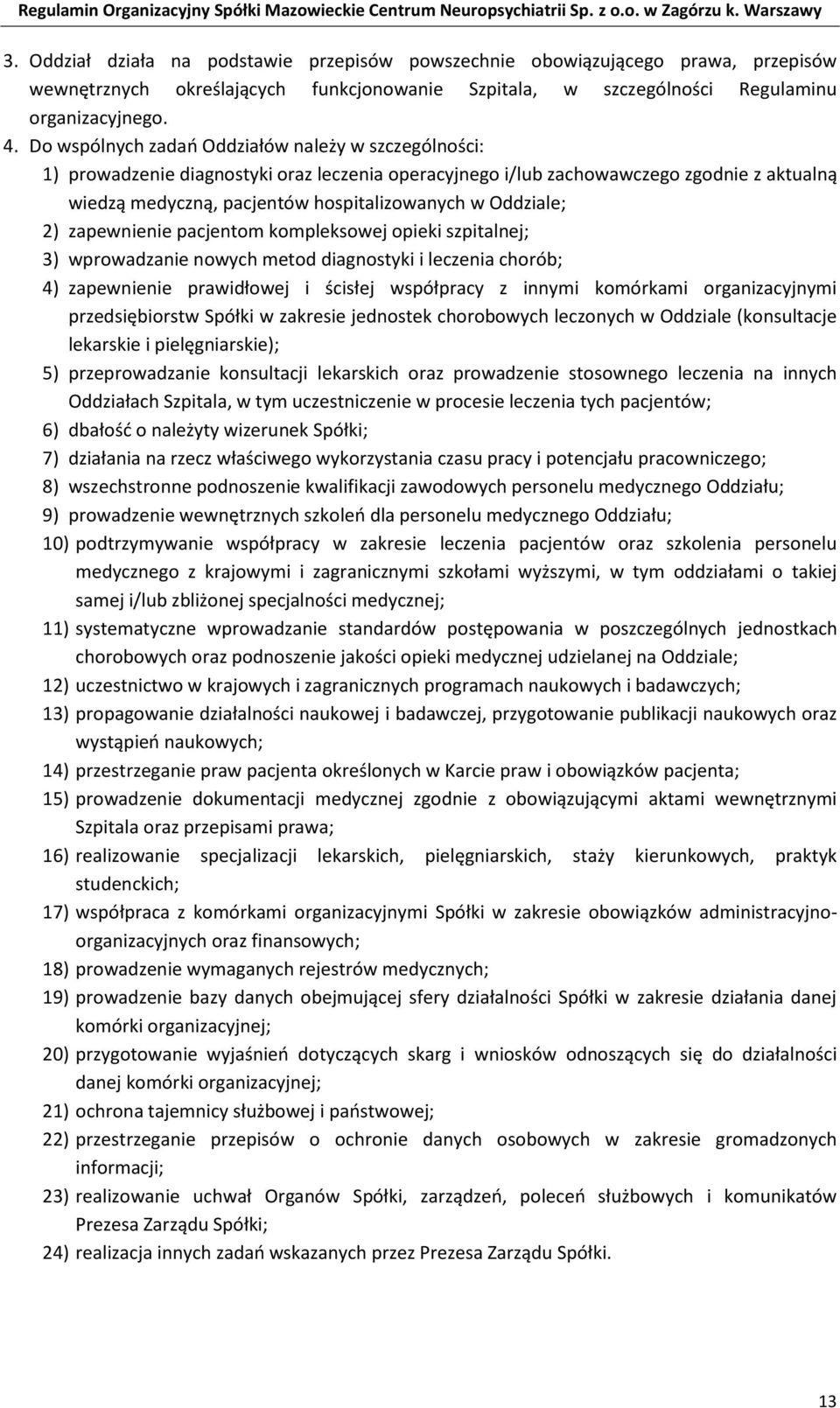 Oddziale; 2) zapewnienie pacjentom kompleksowej opieki szpitalnej; 3) wprowadzanie nowych metod diagnostyki i leczenia chorób; 4) zapewnienie prawidłowej i ścisłej współpracy z innymi komórkami