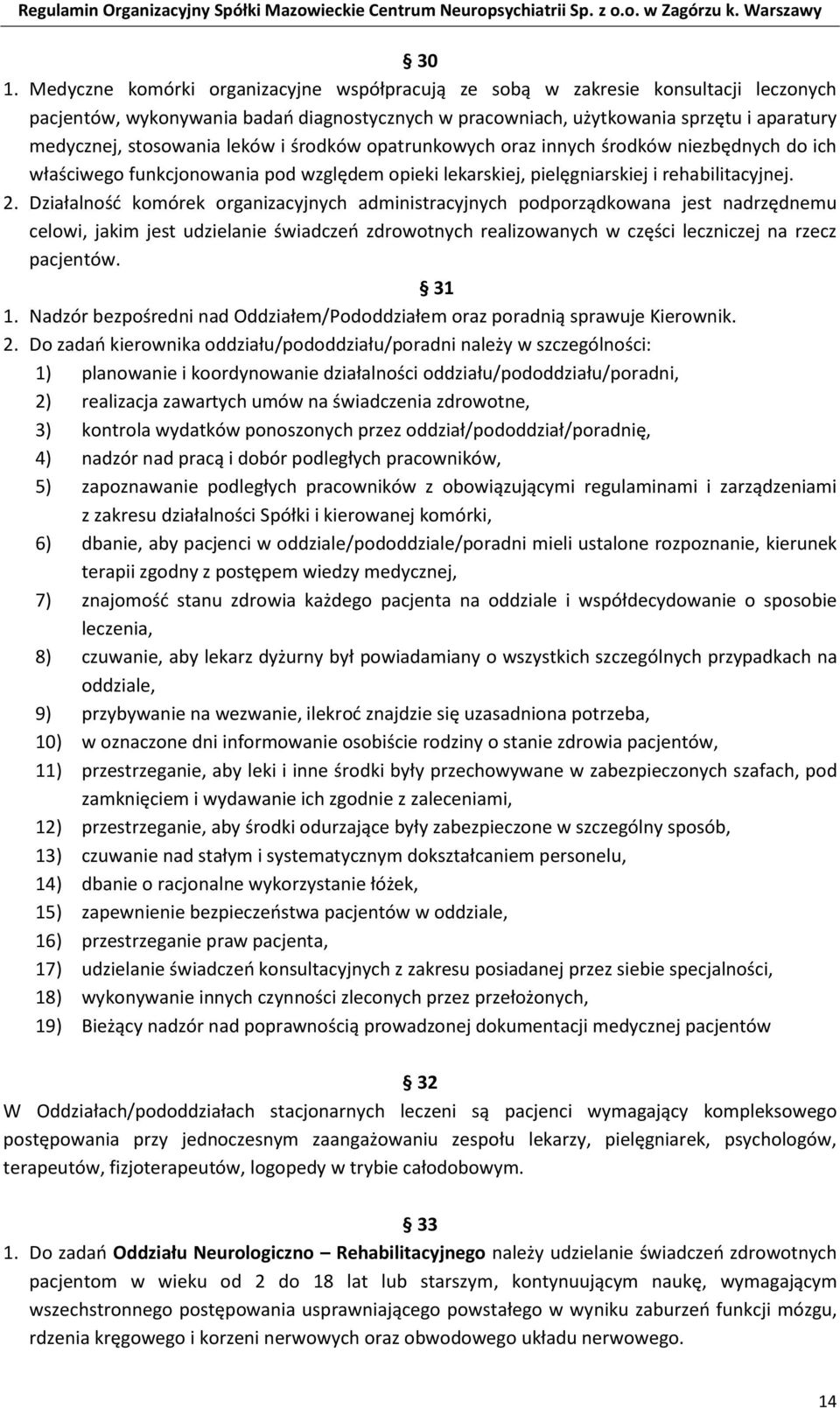 Działalność komórek organizacyjnych administracyjnych podporządkowana jest nadrzędnemu celowi, jakim jest udzielanie świadczeń zdrowotnych realizowanych w części leczniczej na rzecz pacjentów. 31 1.