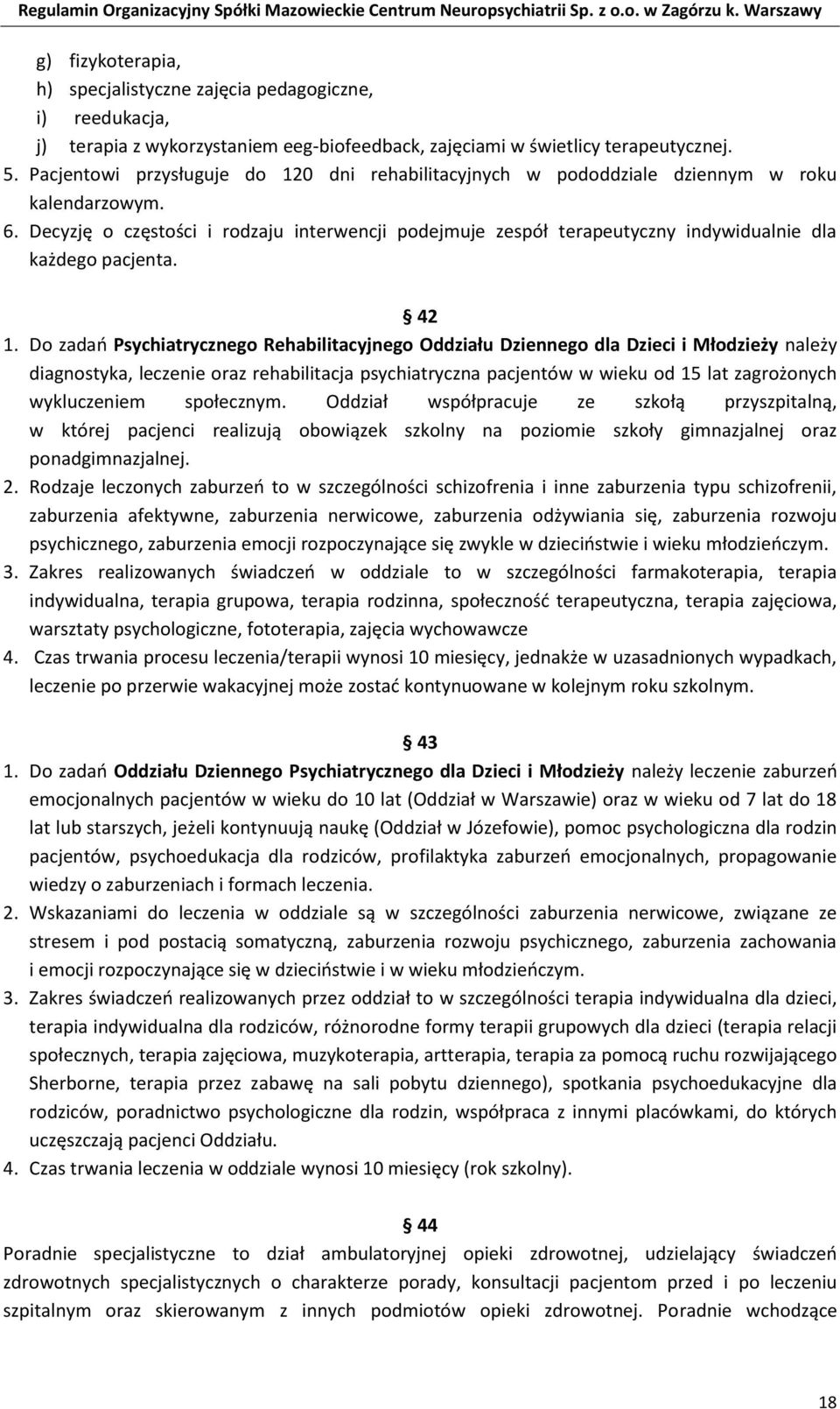 Decyzję o częstości i rodzaju interwencji podejmuje zespół terapeutyczny indywidualnie dla każdego pacjenta. 42 1.