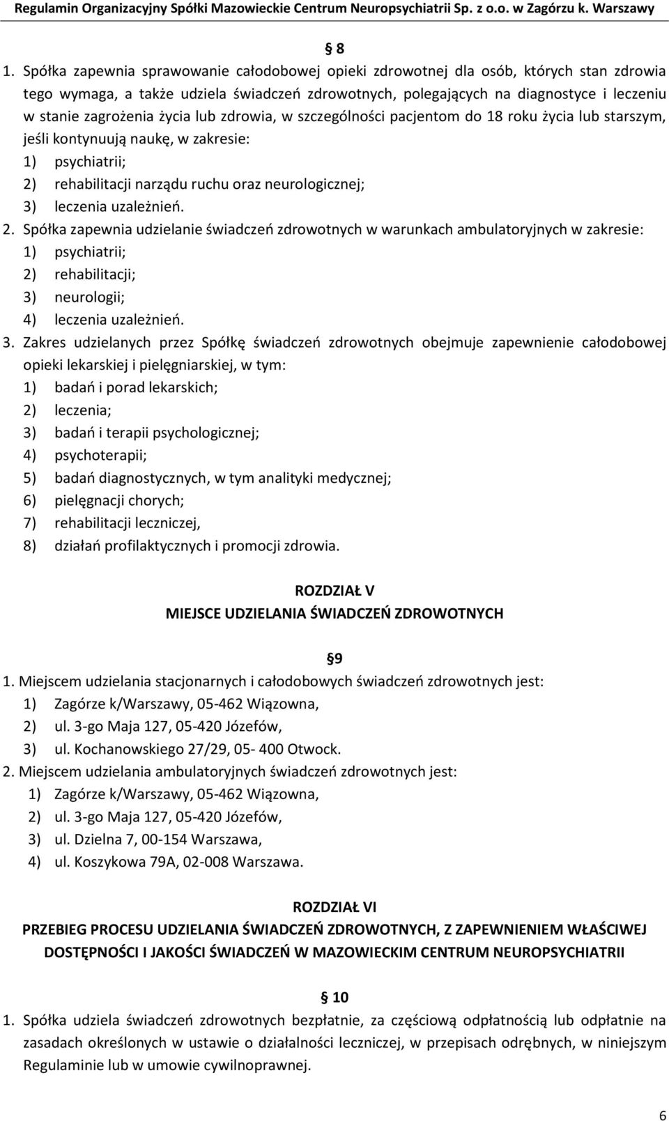 leczenia uzależnień. 2. Spółka zapewnia udzielanie świadczeń zdrowotnych w warunkach ambulatoryjnych w zakresie: 1) psychiatrii; 2) rehabilitacji; 3)