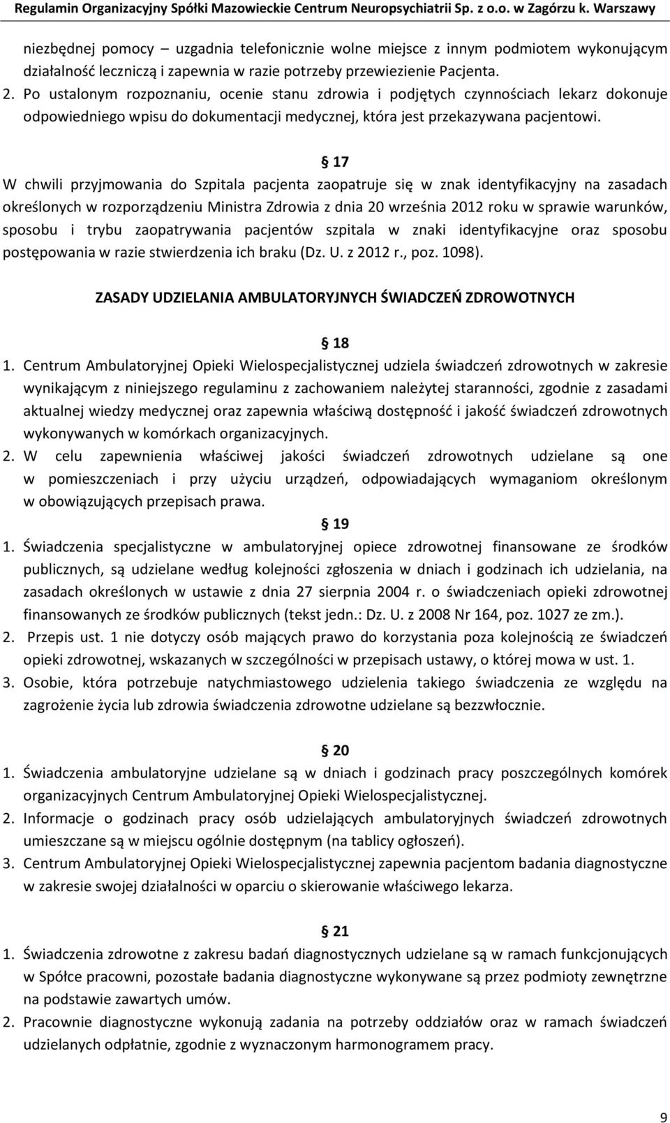 17 W chwili przyjmowania do Szpitala pacjenta zaopatruje się w znak identyfikacyjny na zasadach określonych w rozporządzeniu Ministra Zdrowia z dnia 20 września 2012 roku w sprawie warunków, sposobu