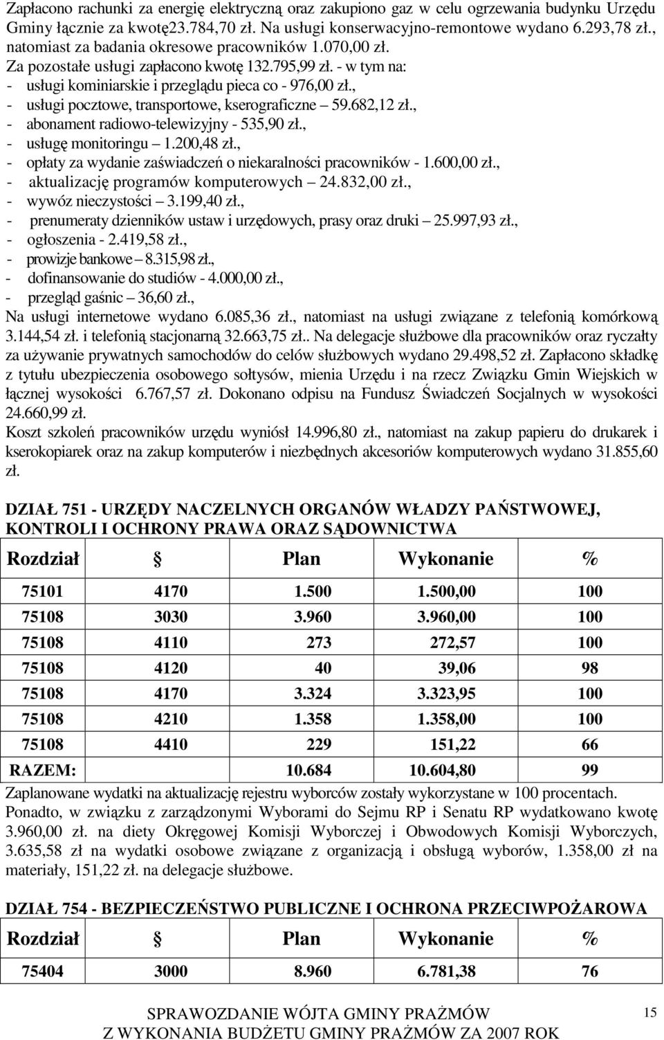 , - usługi pocztowe, transportowe, kserograficzne 59.682,12 zł., - abonament radiowo-telewizyjny - 535,90 zł., - usługę monitoringu 1.200,48 zł.