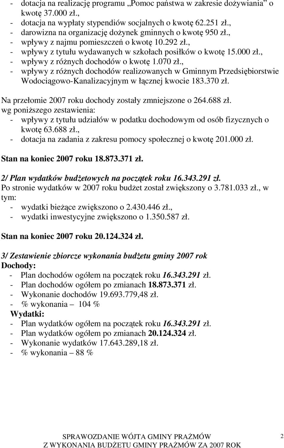 , - wpływy z róŝnych dochodów o kwotę 1.070 zł., - wpływy z róŝnych dochodów realizowanych w Gminnym Przedsiębiorstwie Wodociągowo-Kanalizacyjnym w łącznej kwocie 183.370 zł.