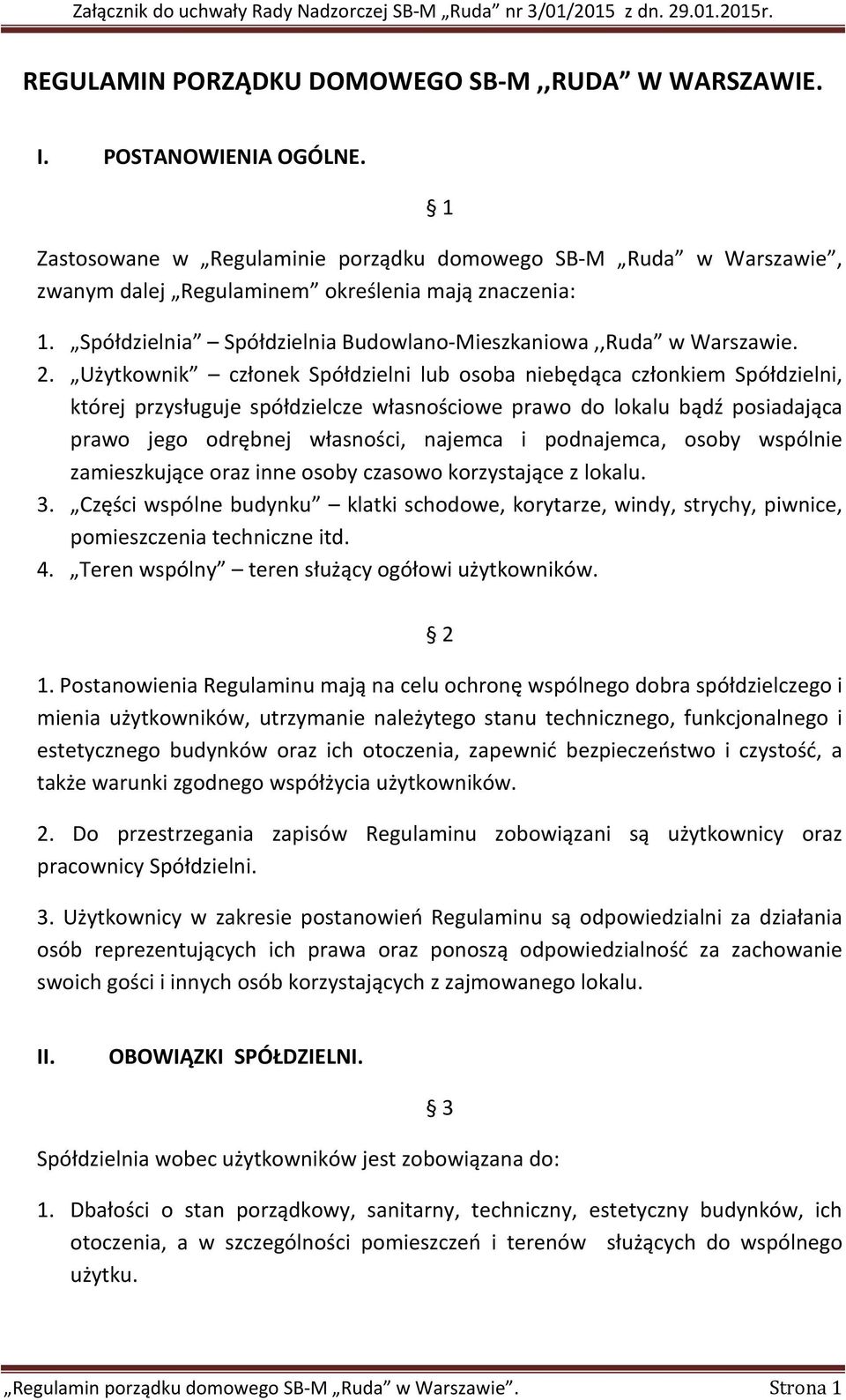 Użytkownik członek Spółdzielni lub osoba niebędąca członkiem Spółdzielni, której przysługuje spółdzielcze własnościowe prawo do lokalu bądź posiadająca prawo jego odrębnej własności, najemca i