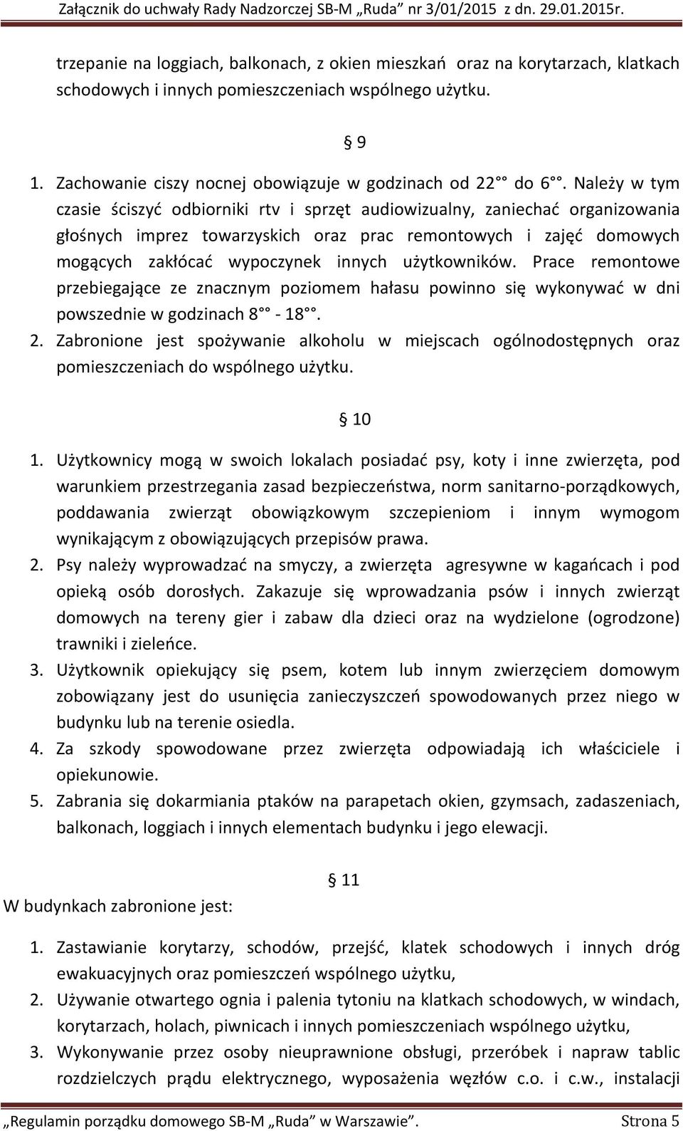 użytkowników. Prace remontowe przebiegające ze znacznym poziomem hałasu powinno się wykonywać w dni powszednie w godzinach 8-18. 2.