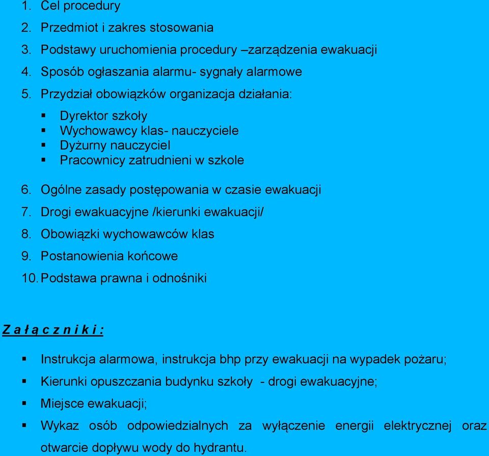 Ogólne zasady postępowania w czasie ewakuacji 7. Drogi ewakuacyjne /kierunki ewakuacji/ 8. Obowiązki wychowawców klas 9. Postanowienia końcowe 10.