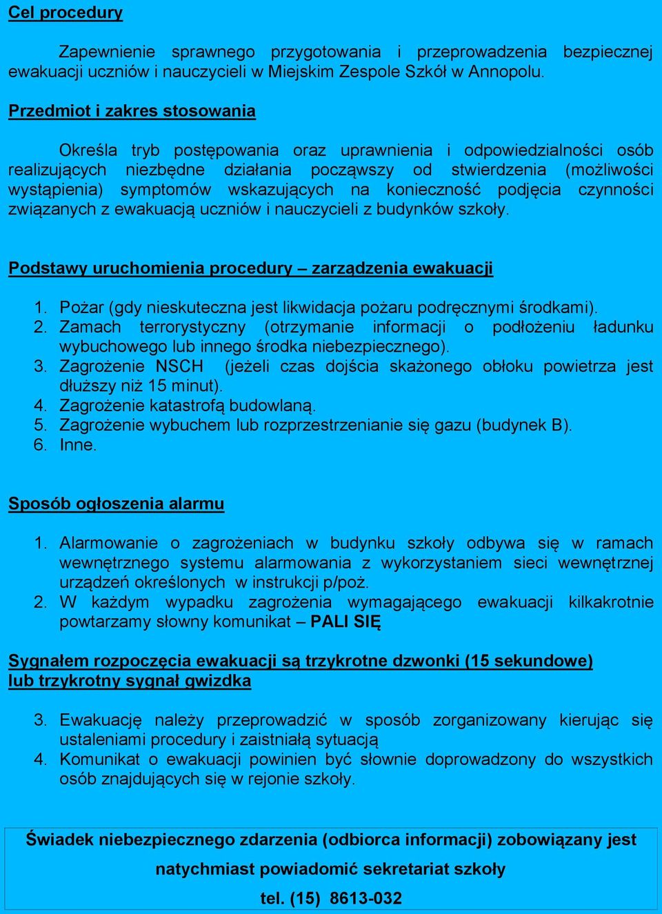 wskazujących na konieczność podjęcia czynności związanych z ewakuacją uczniów i nauczycieli z budynków szkoły. Podstawy uruchomienia procedury zarządzenia ewakuacji 1.