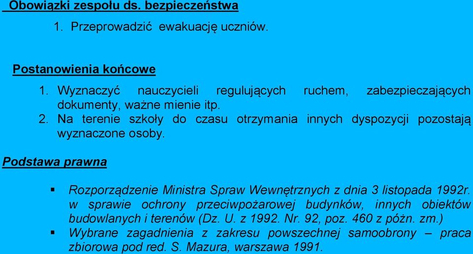 Na terenie szkoły do czasu otrzymania innych dyspozycji pozostają wyznaczone osoby.